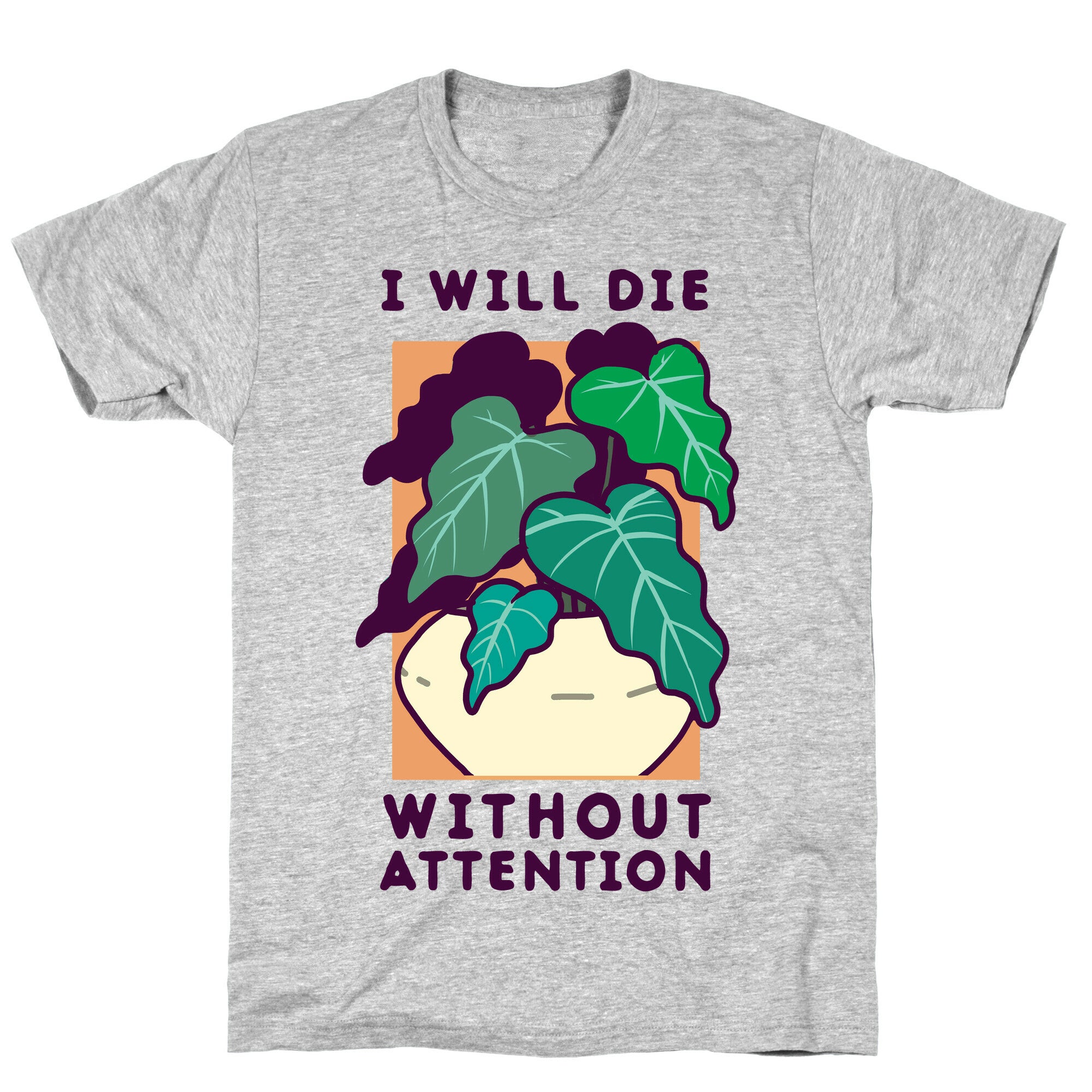 I Will Die Without Attention T-Shirt