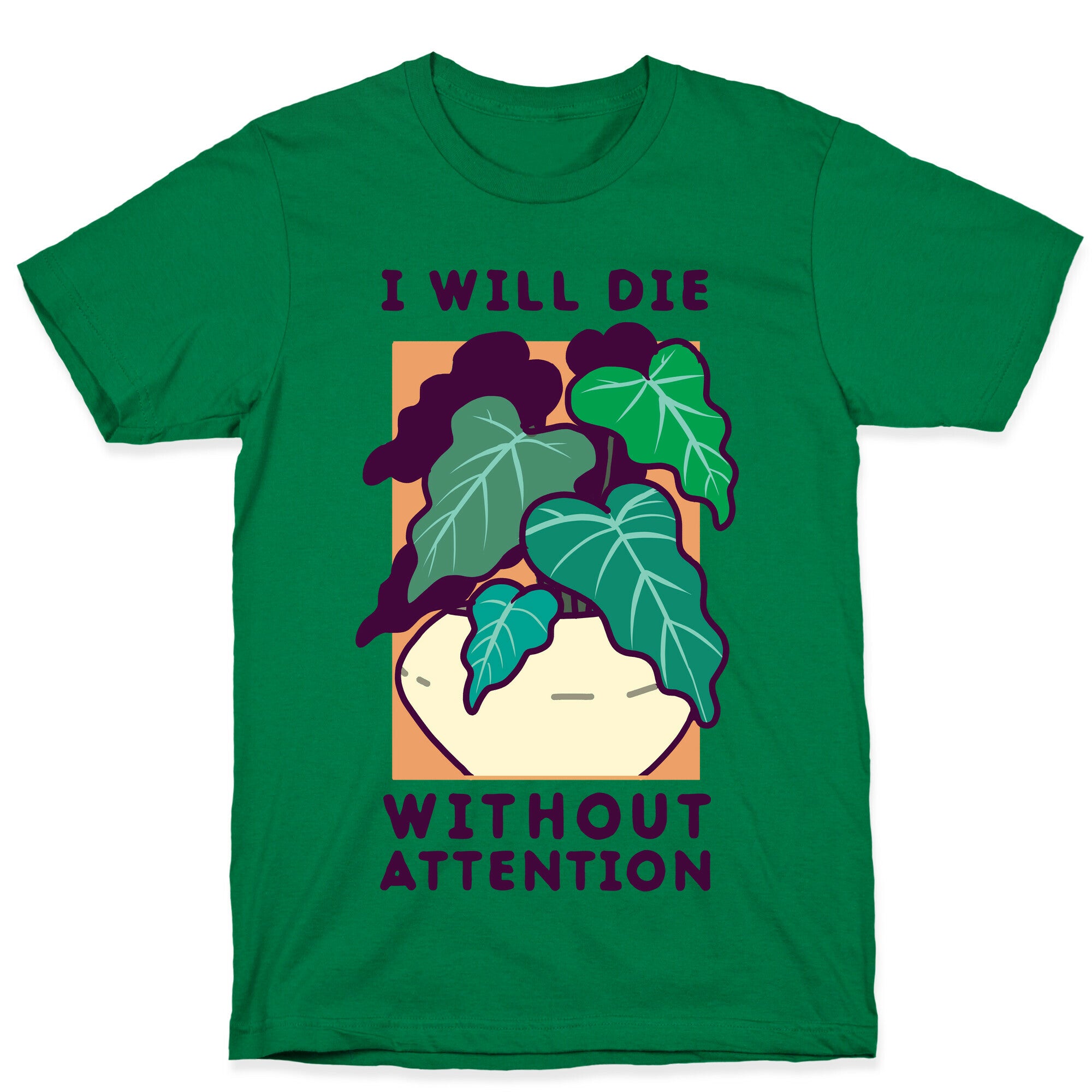 I Will Die Without Attention T-Shirt