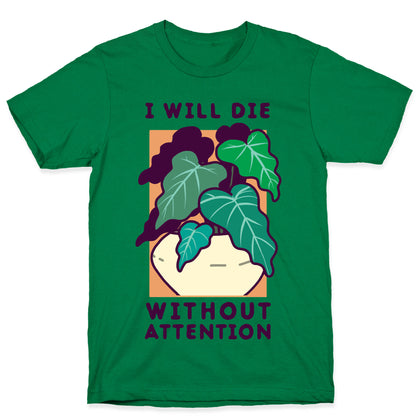 I Will Die Without Attention T-Shirt