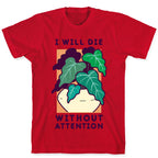 I Will Die Without Attention T-Shirt