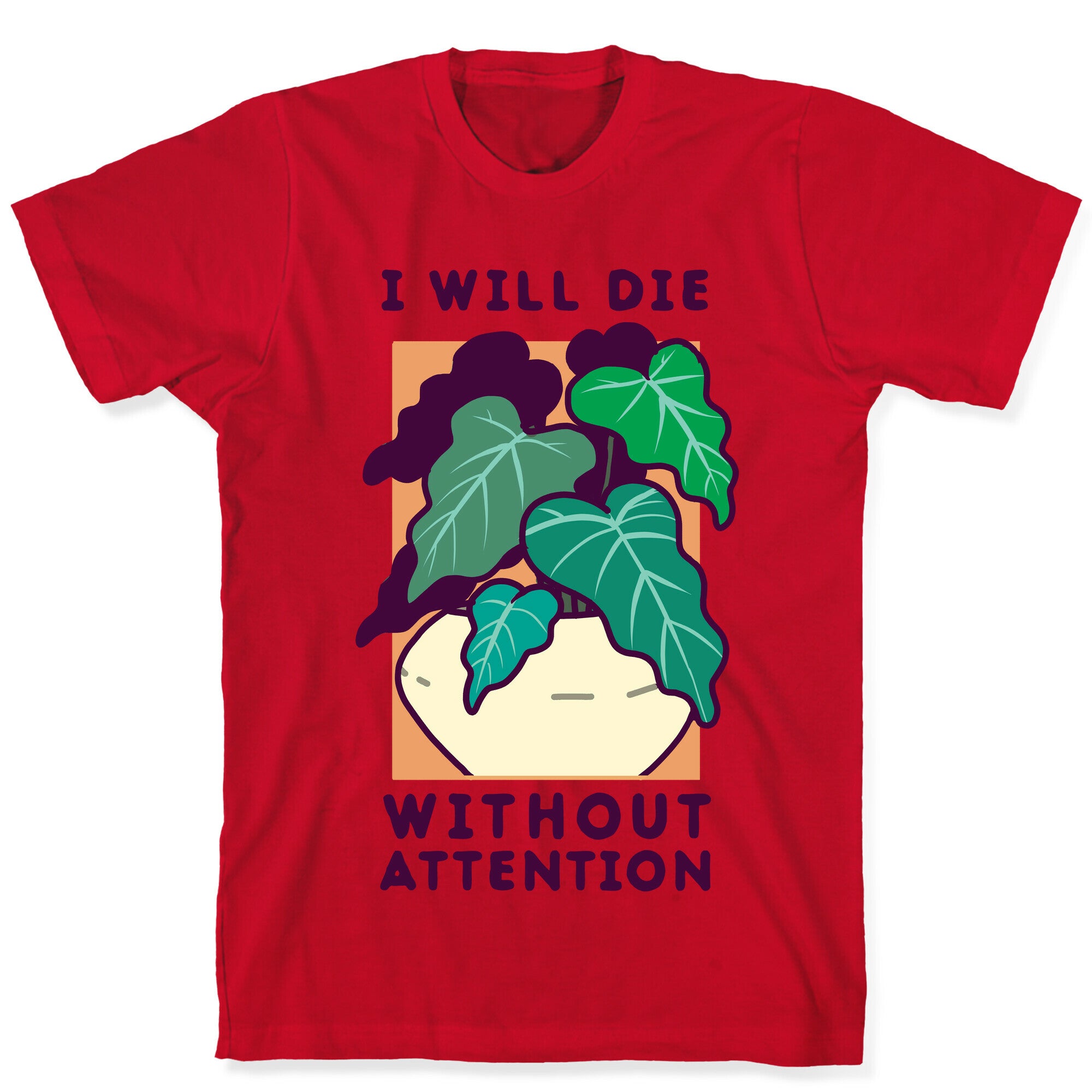 I Will Die Without Attention T-Shirt