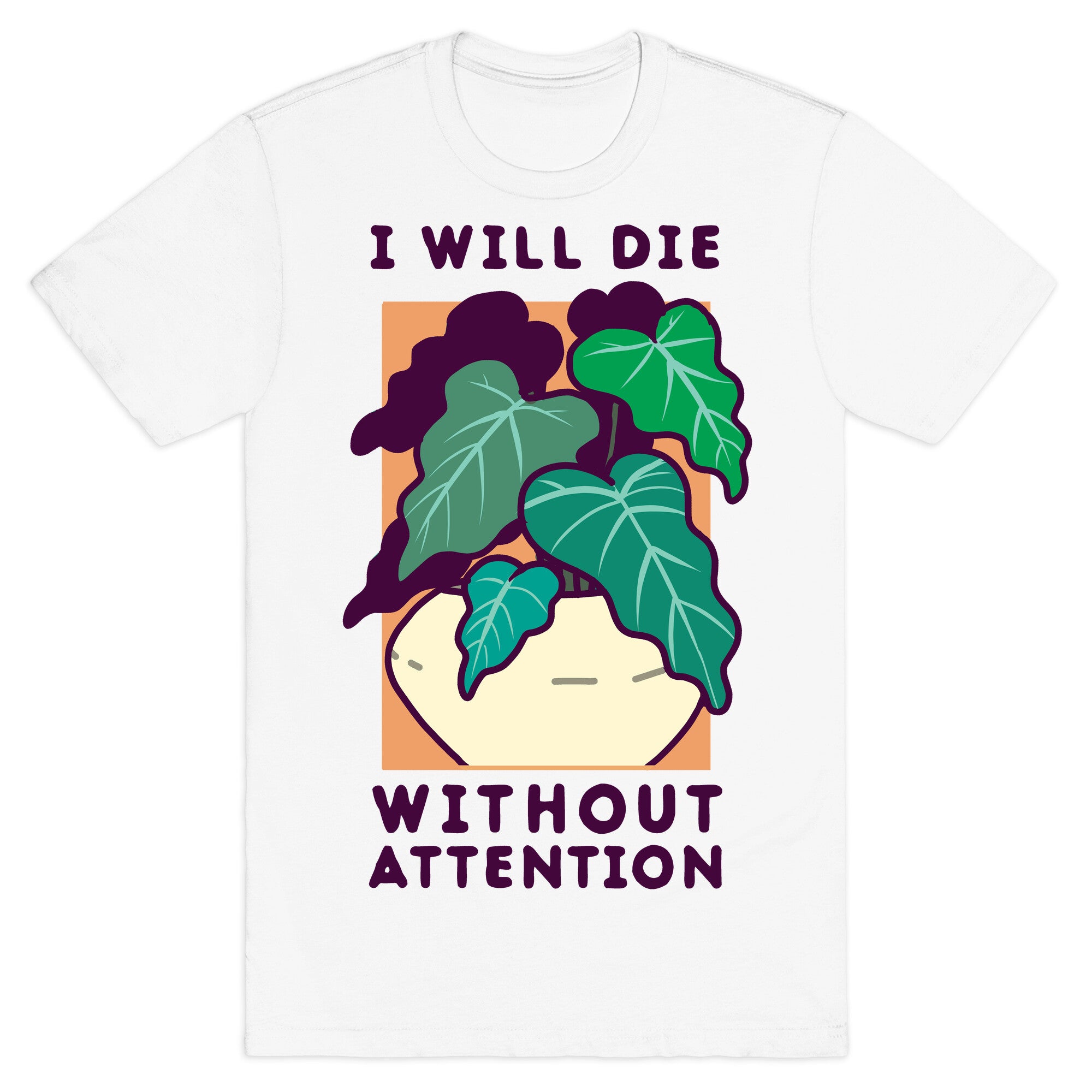 I Will Die Without Attention T-Shirt