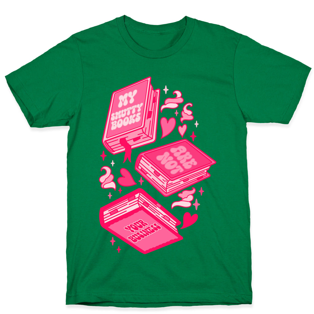 My Smutty Books Are Not Your Business T-Shirt