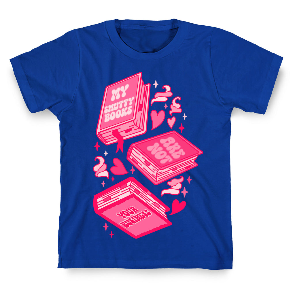 My Smutty Books Are Not Your Business T-Shirt