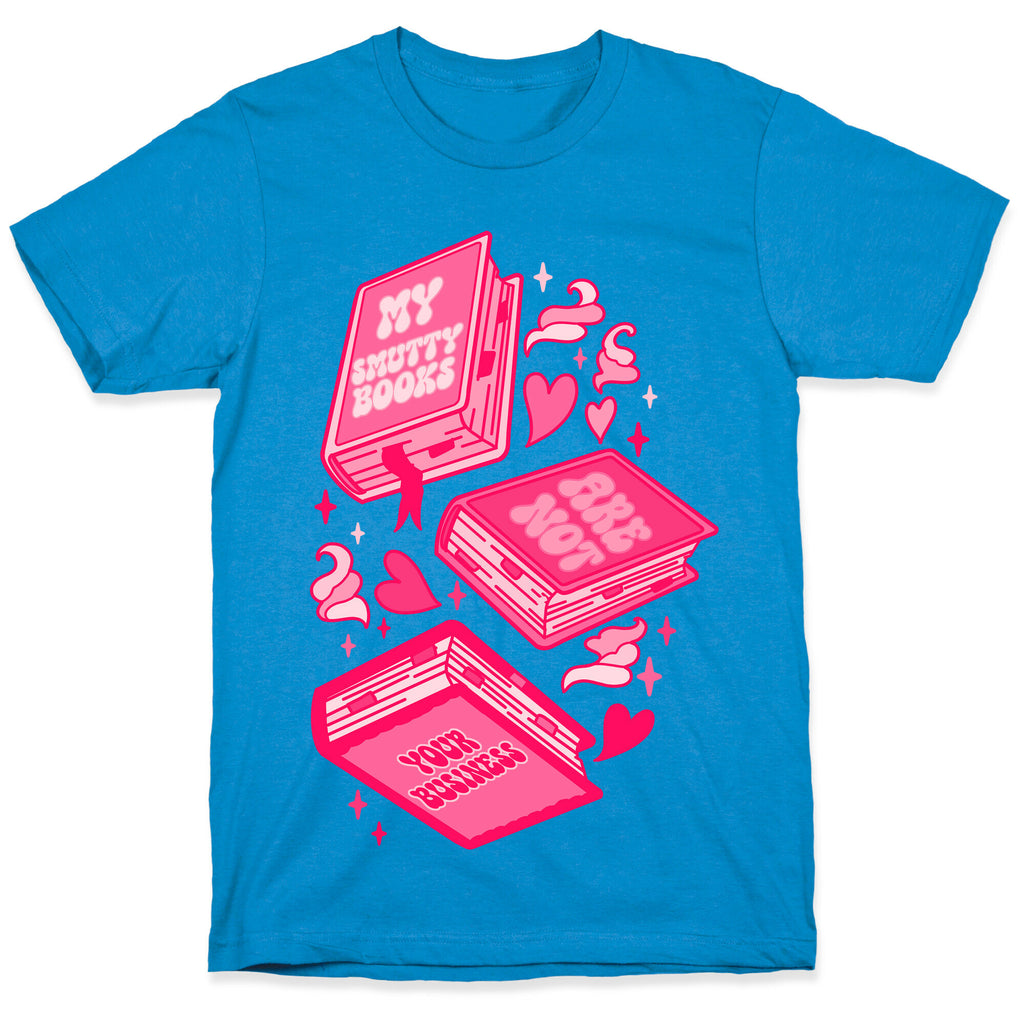 My Smutty Books Are Not Your Business T-Shirt