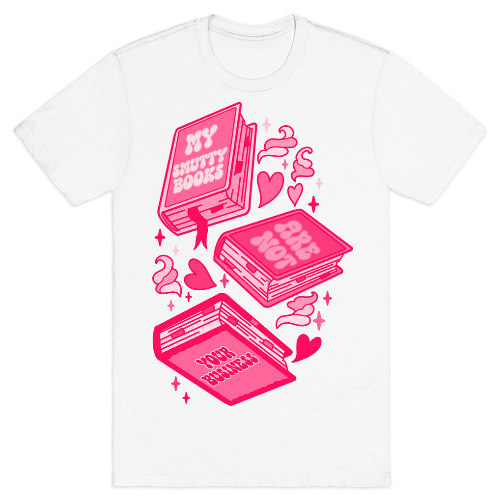 My Smutty Books Are Not Your Business T-Shirt