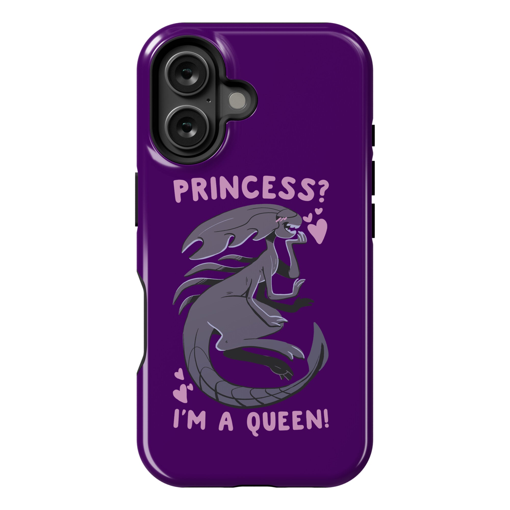 Princess? I'm a Xenomorph Queen! Phone Case