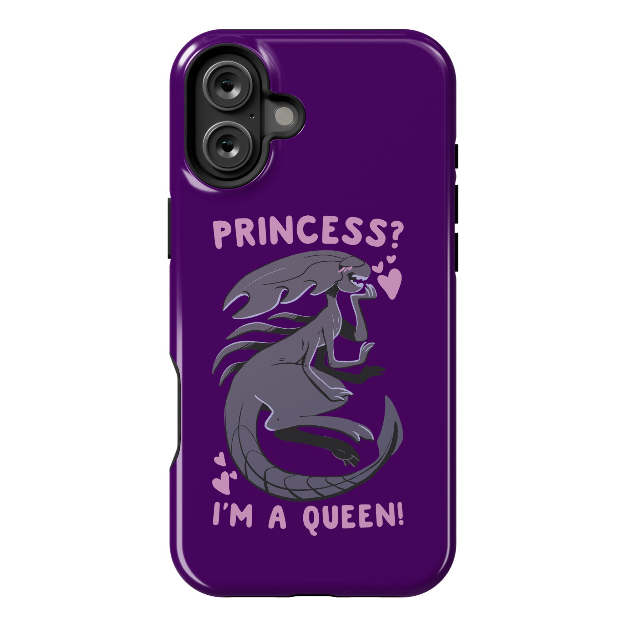 Princess? I'm a Xenomorph Queen! Phone Case