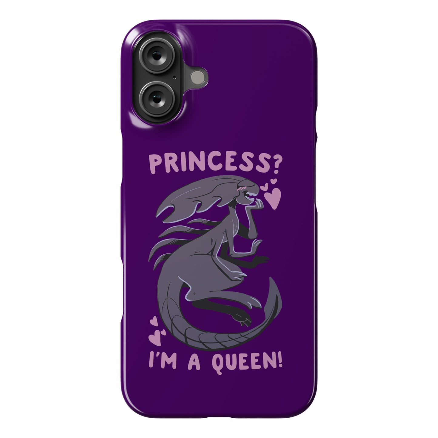 Princess? I'm a Xenomorph Queen! Phone Case