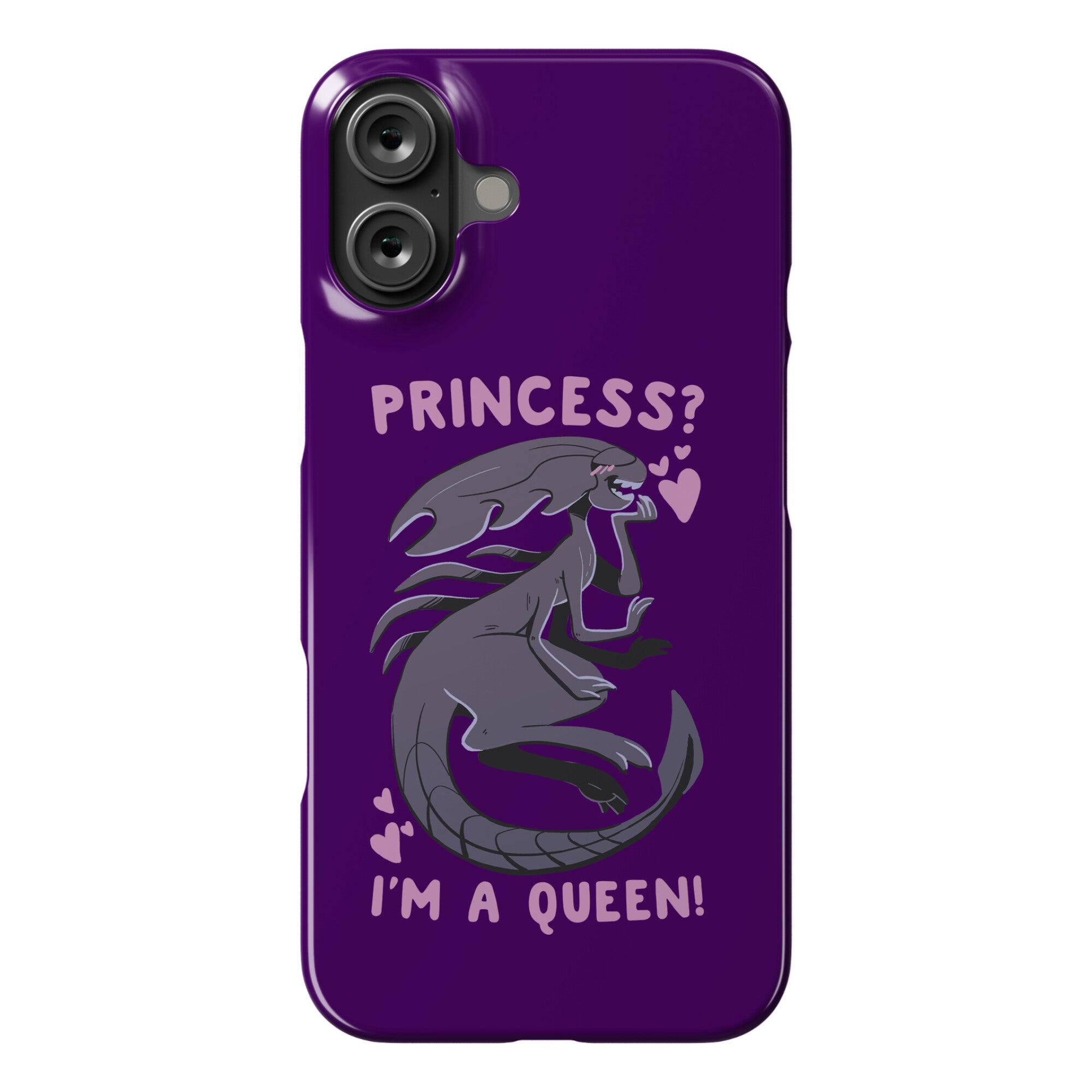 Princess? I'm a Xenomorph Queen! Phone Case