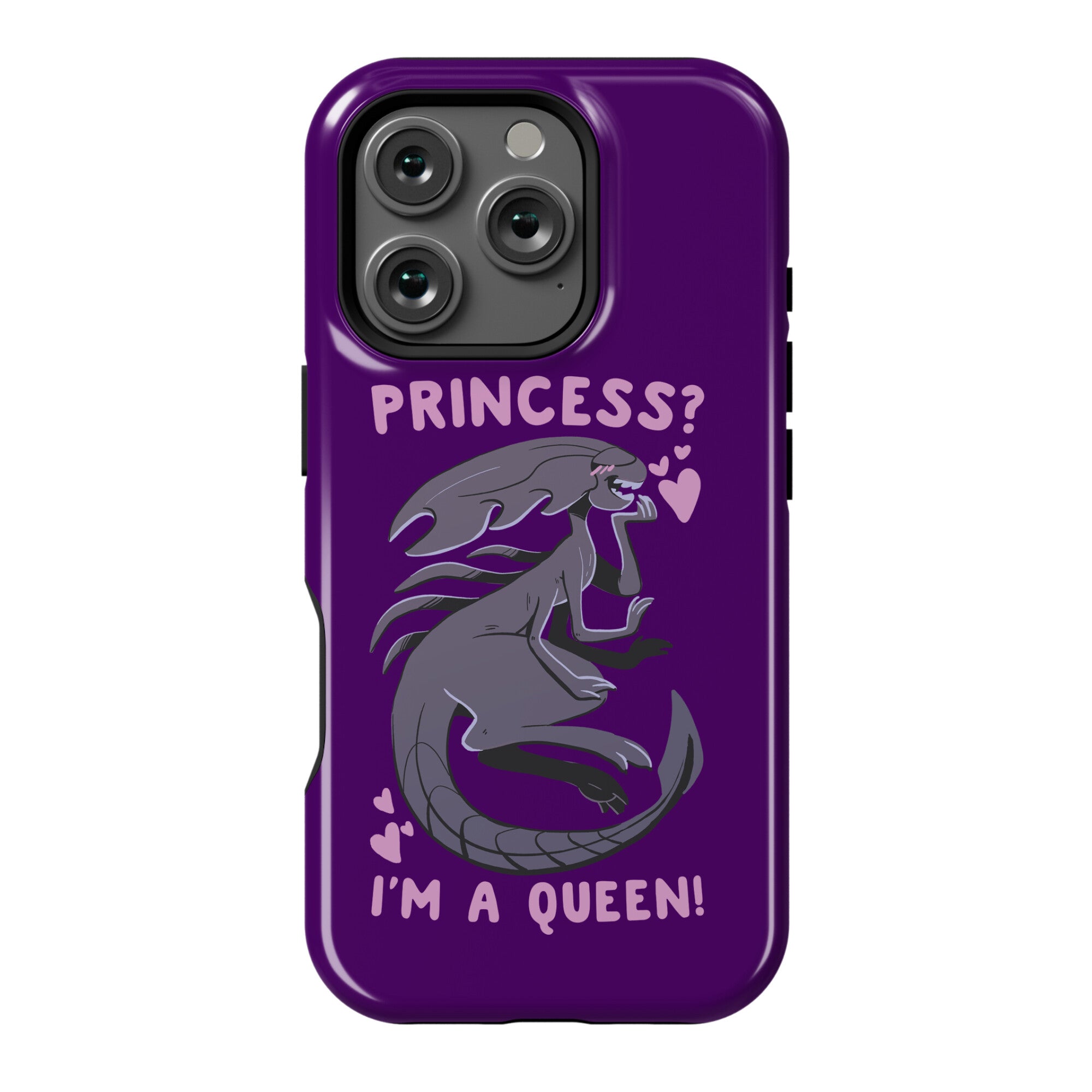 Princess? I'm a Xenomorph Queen! Phone Case