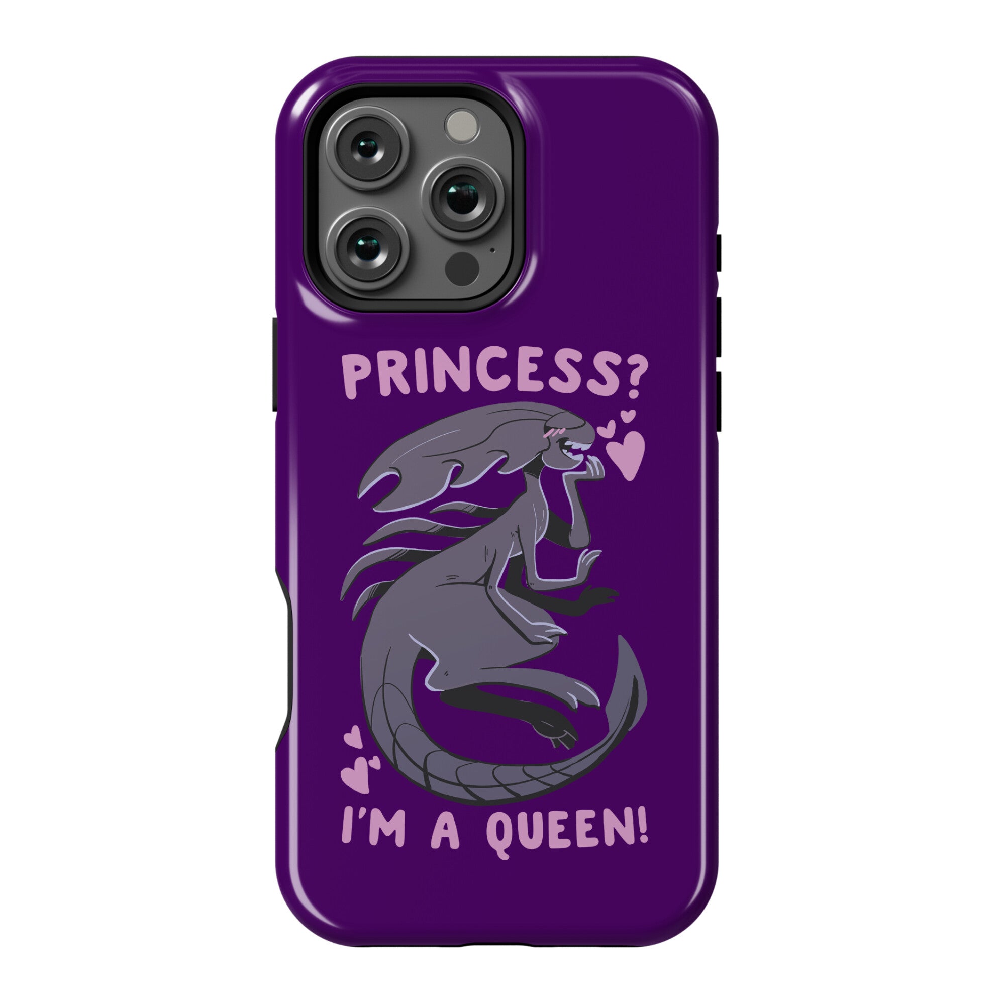 Princess? I'm a Xenomorph Queen! Phone Case