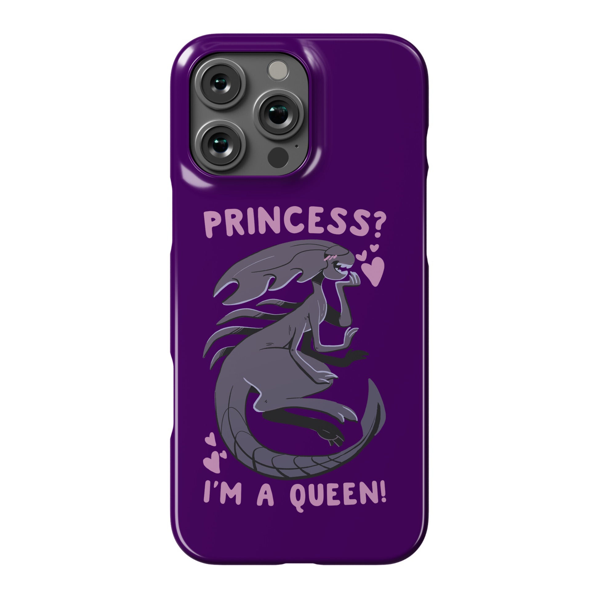 Princess? I'm a Xenomorph Queen! Phone Case