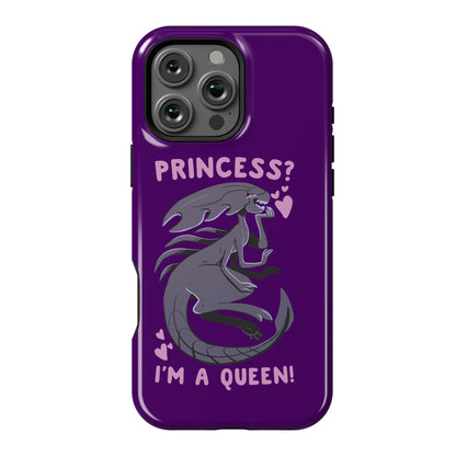 Princess? I'm a Xenomorph Queen! Phone Case
