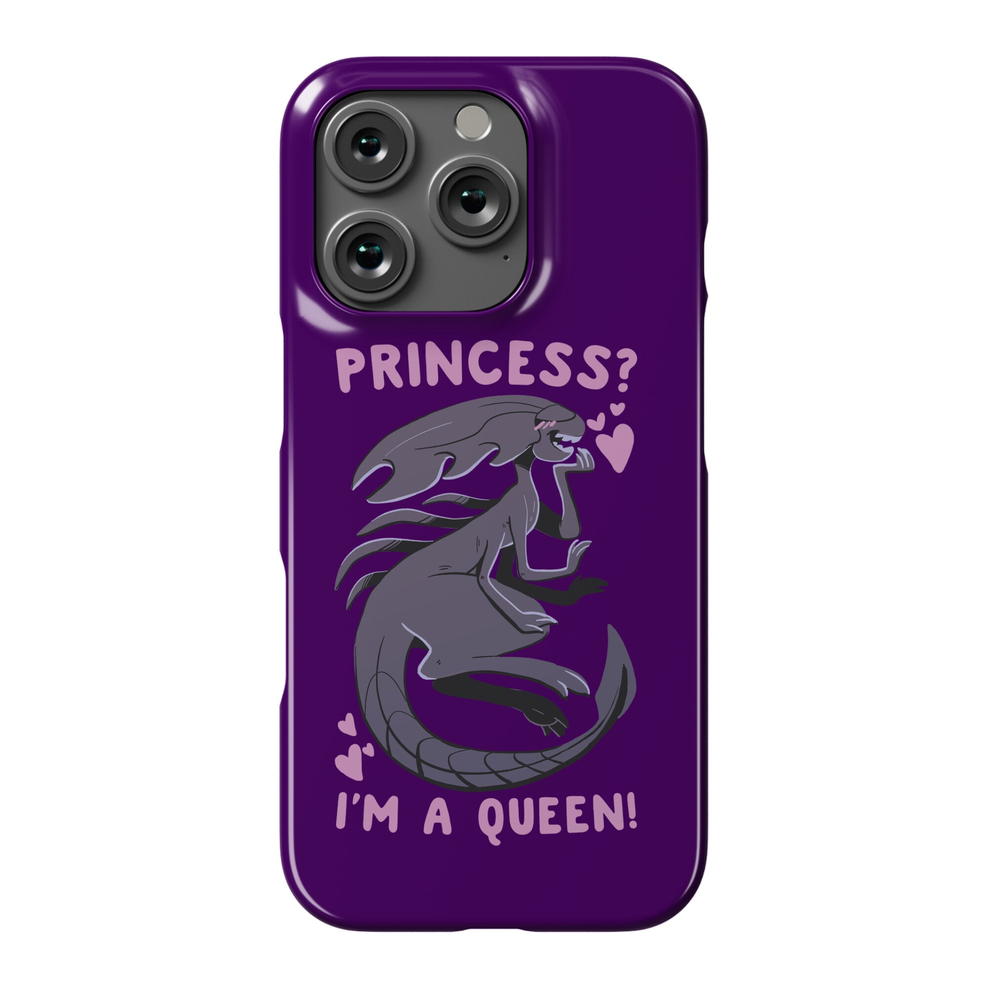 Princess? I'm a Xenomorph Queen! Phone Case