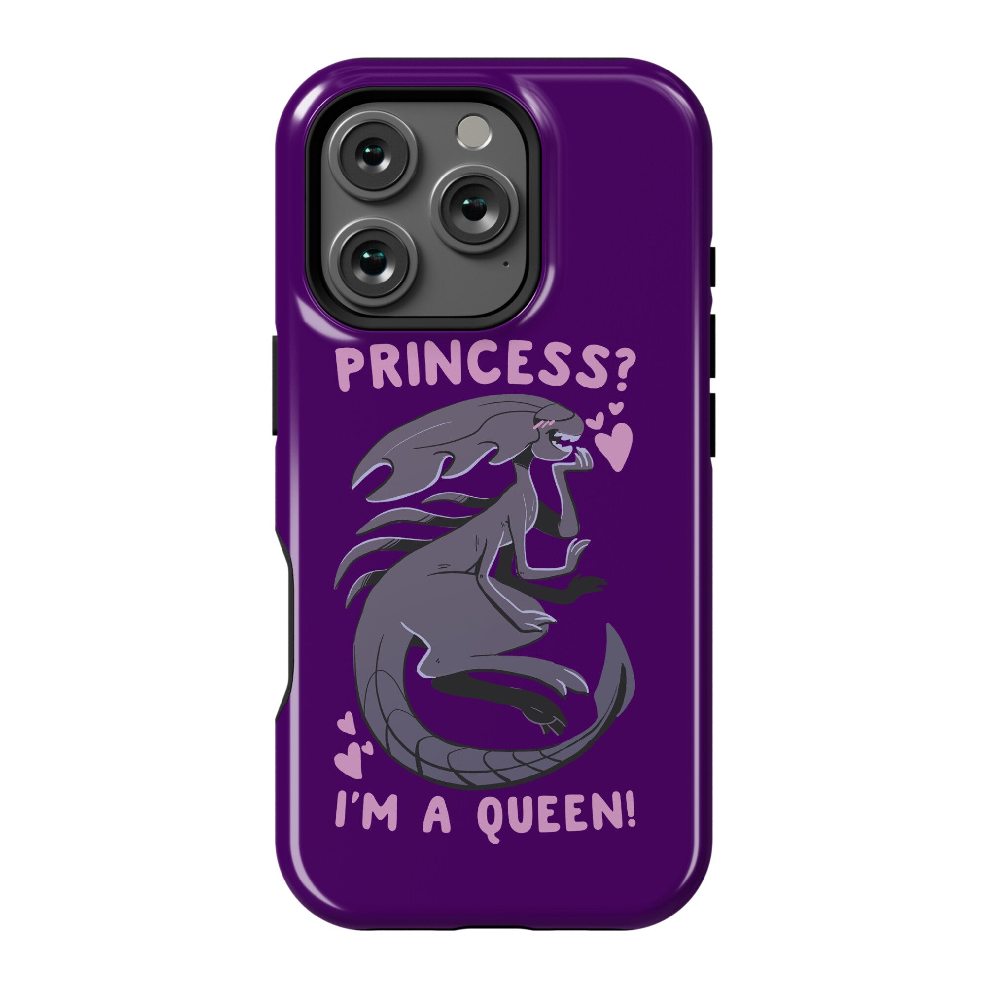 Princess? I'm a Xenomorph Queen! Phone Case