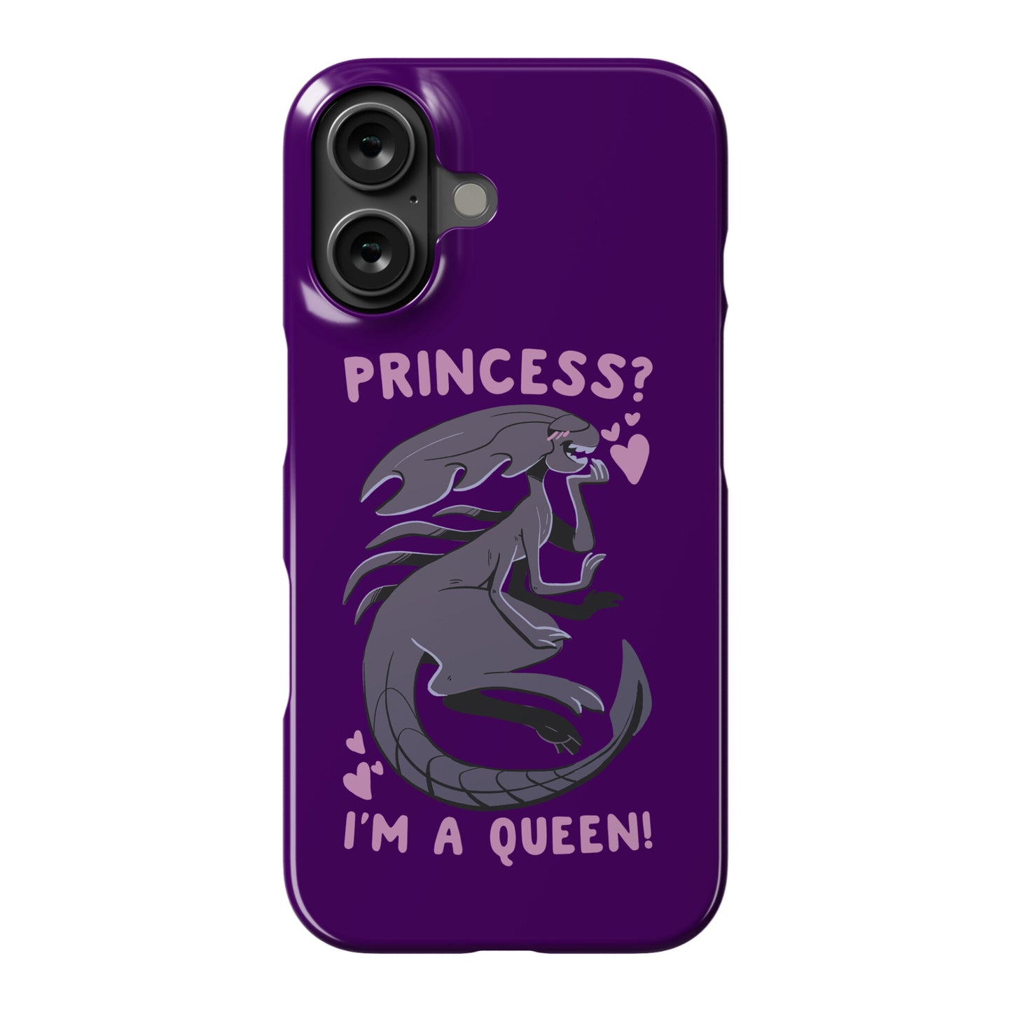 Princess? I'm a Xenomorph Queen! Phone Case