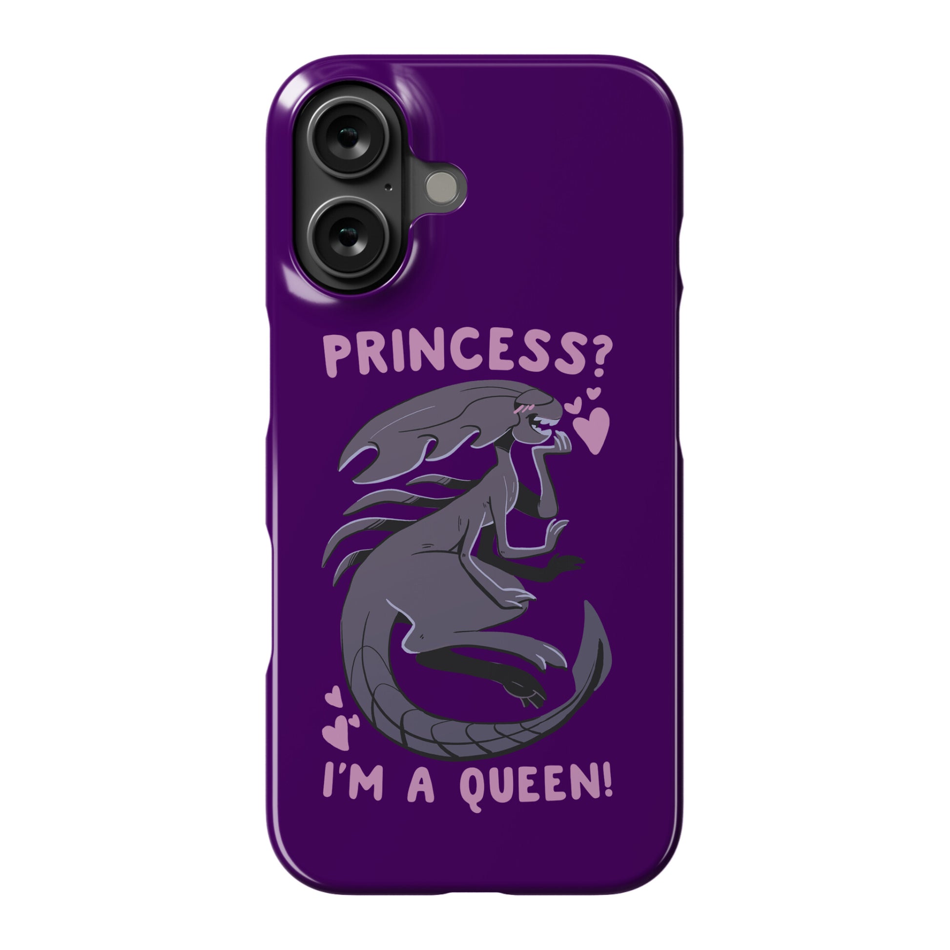 Princess? I'm a Xenomorph Queen! Phone Case