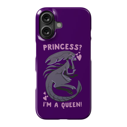 Princess? I'm a Xenomorph Queen! Phone Case