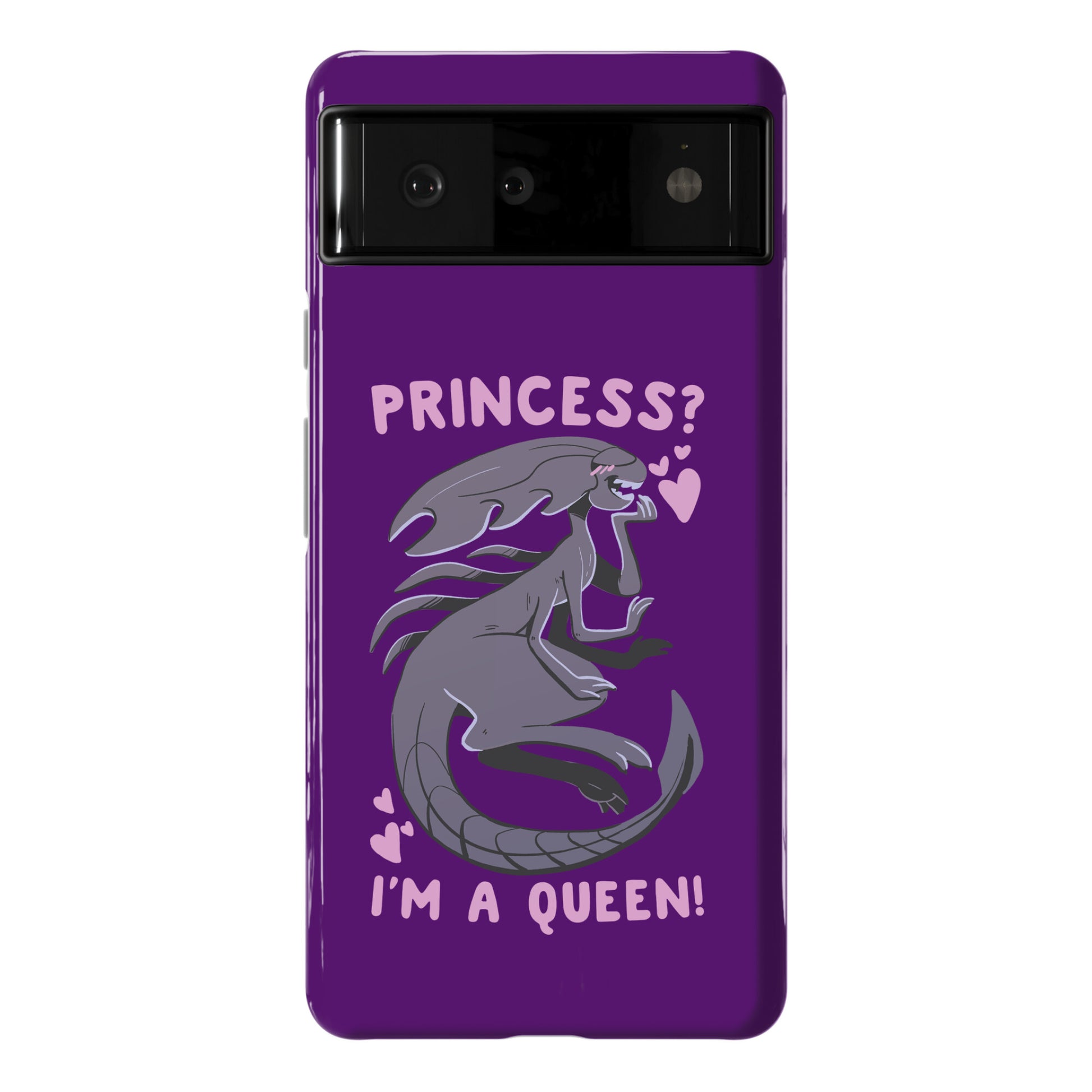 Princess? I'm a Xenomorph Queen! Phone Case