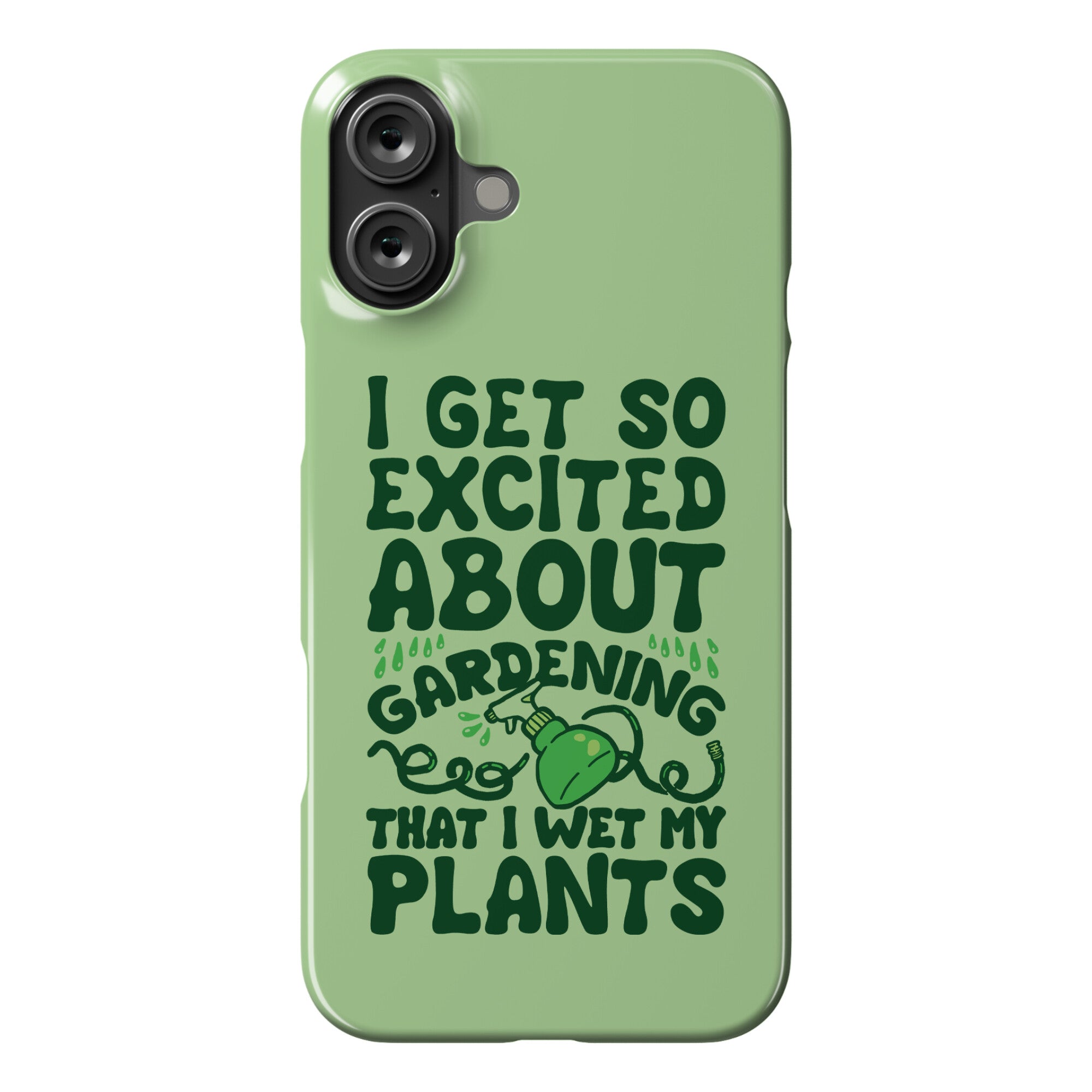 I Get So Excited About Gardening I Wet My Plants Phone Case