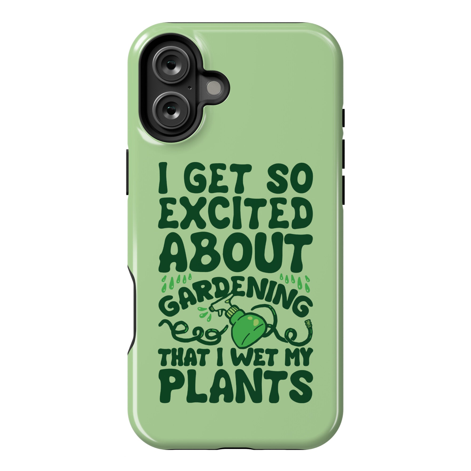 I Get So Excited About Gardening I Wet My Plants Phone Case