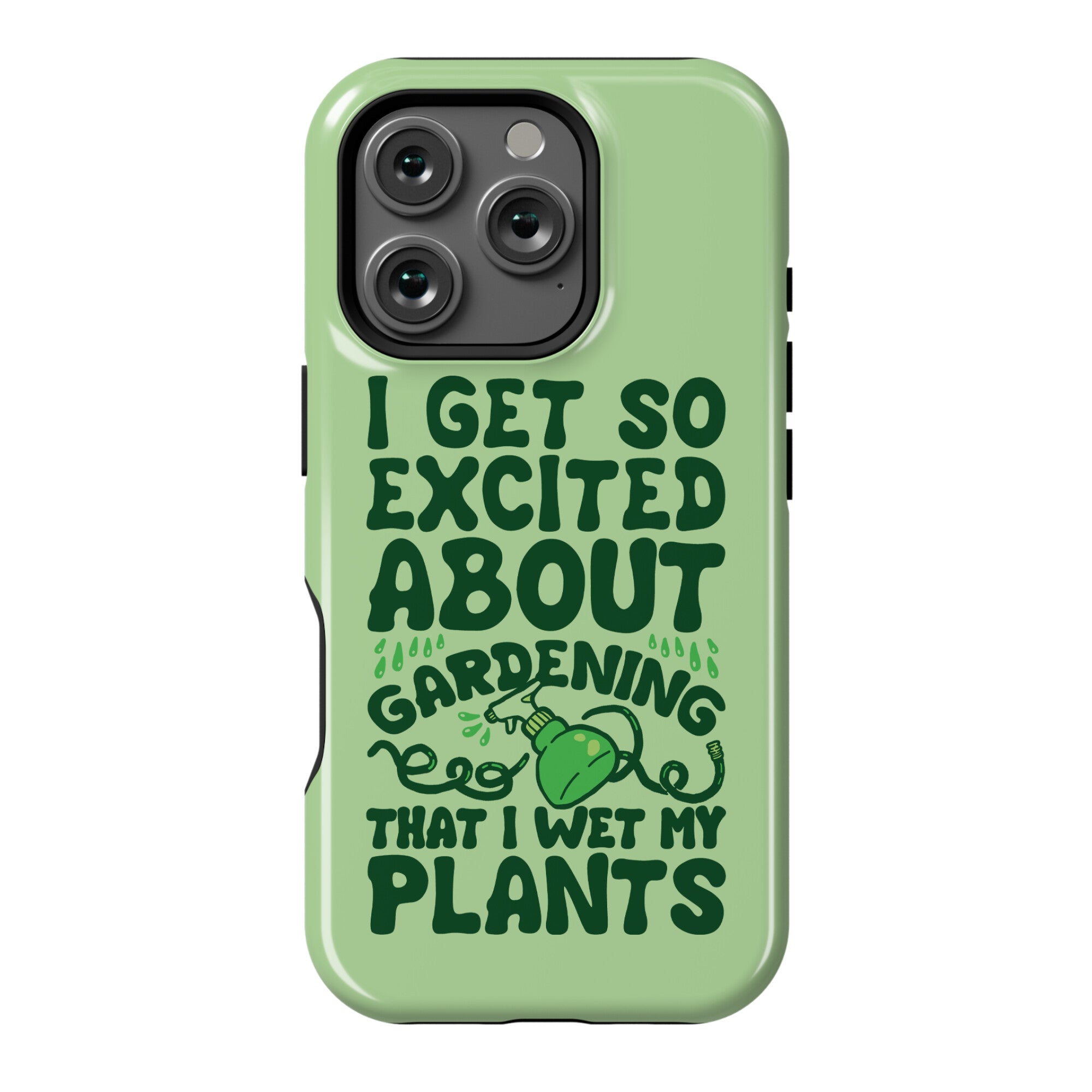 I Get So Excited About Gardening I Wet My Plants Phone Case