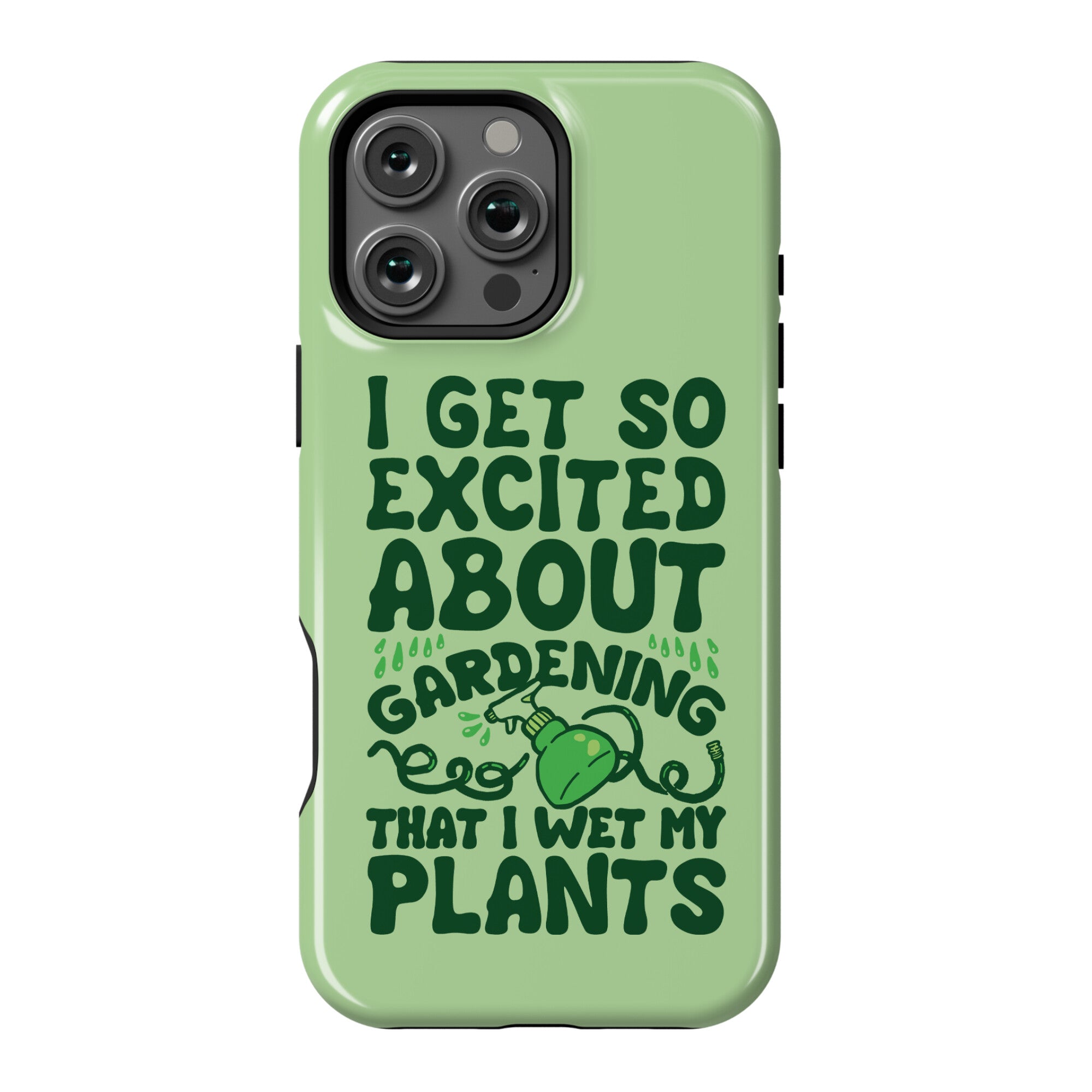 I Get So Excited About Gardening I Wet My Plants Phone Case