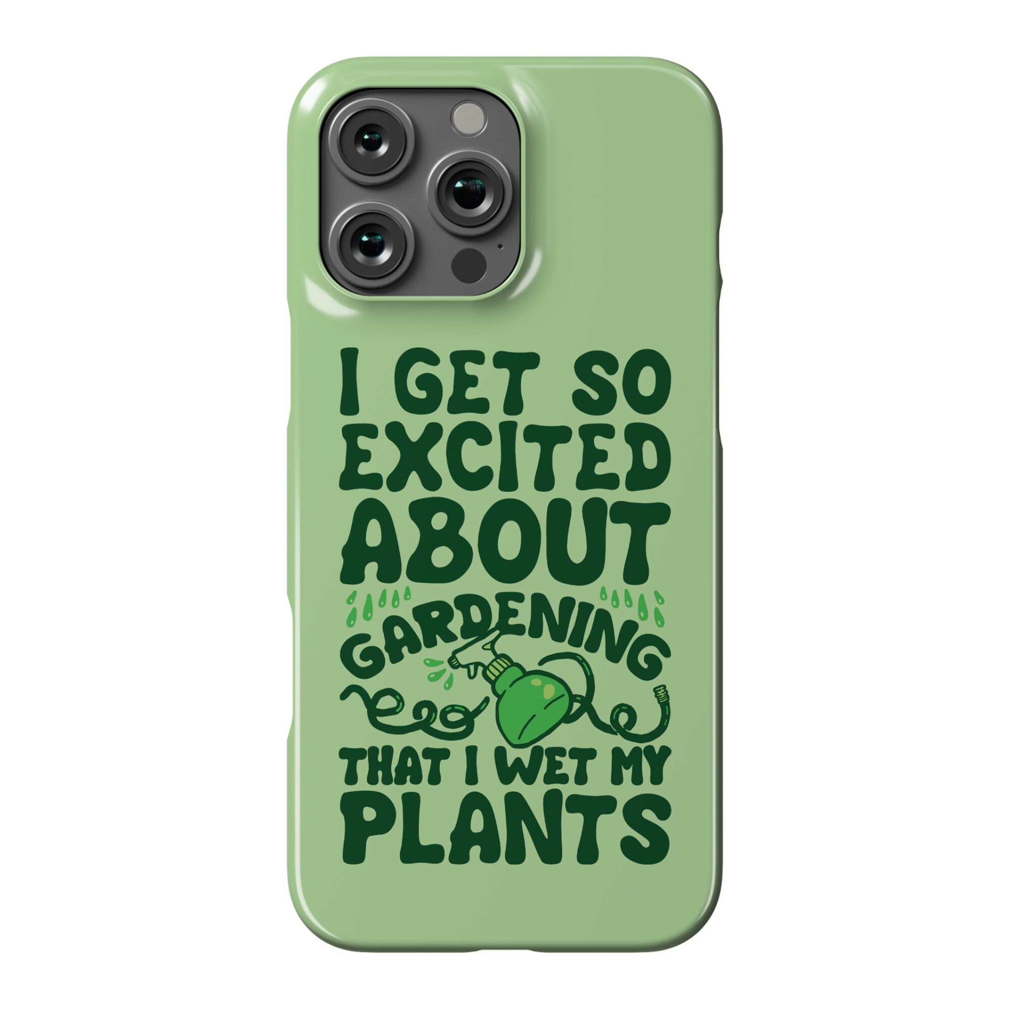I Get So Excited About Gardening I Wet My Plants Phone Case