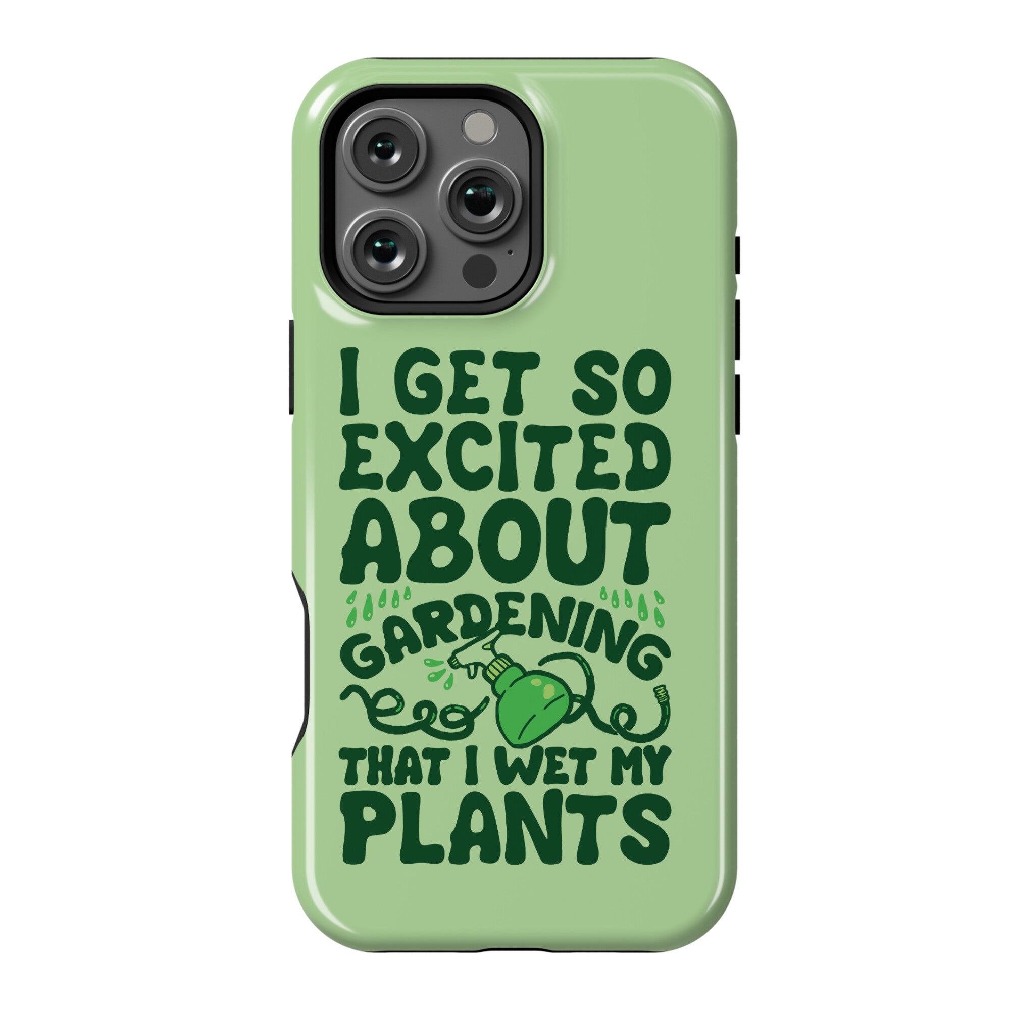 I Get So Excited About Gardening I Wet My Plants Phone Case