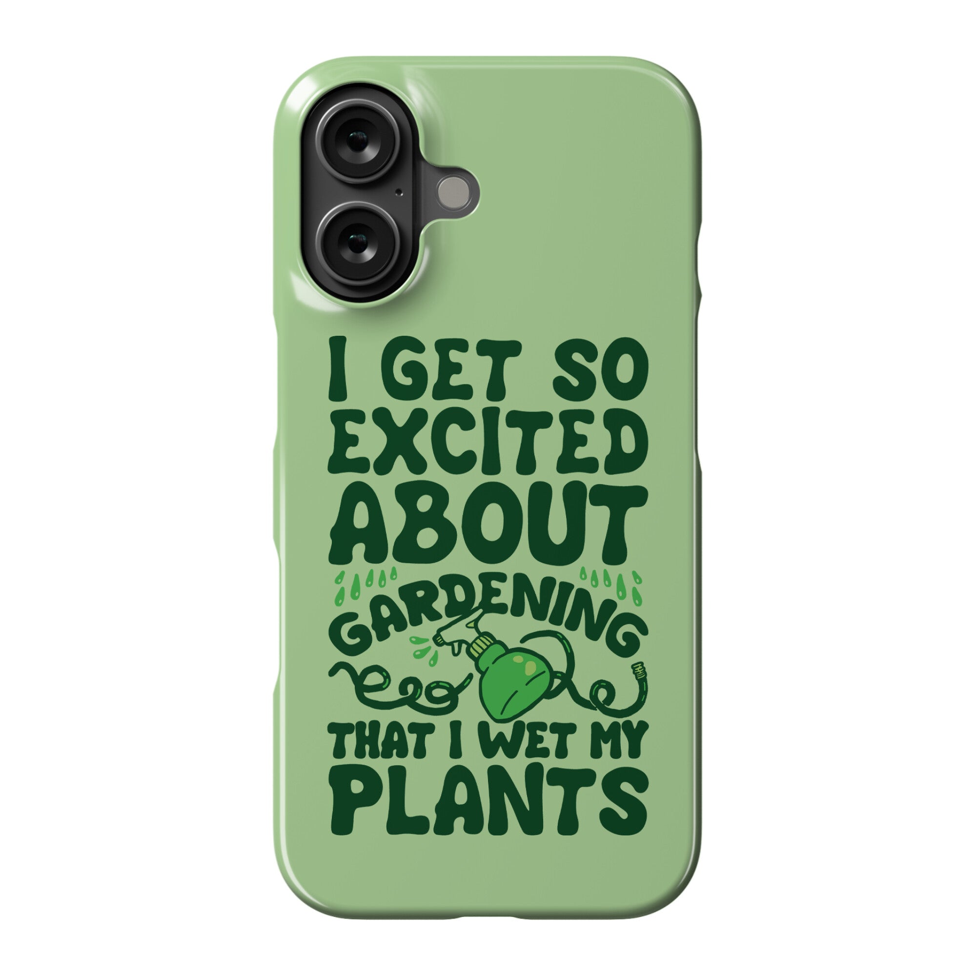 I Get So Excited About Gardening I Wet My Plants Phone Case