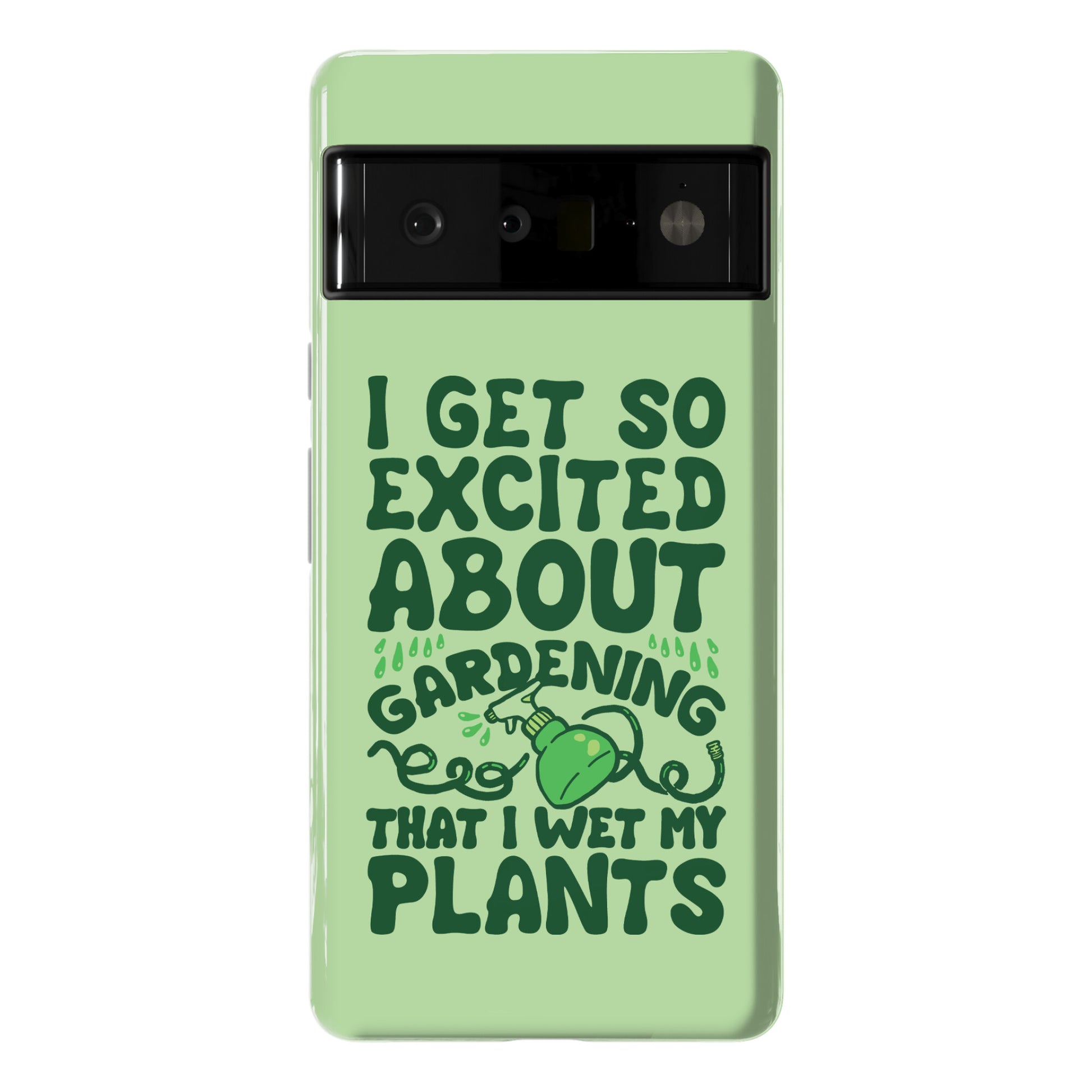I Get So Excited About Gardening I Wet My Plants Phone Case
