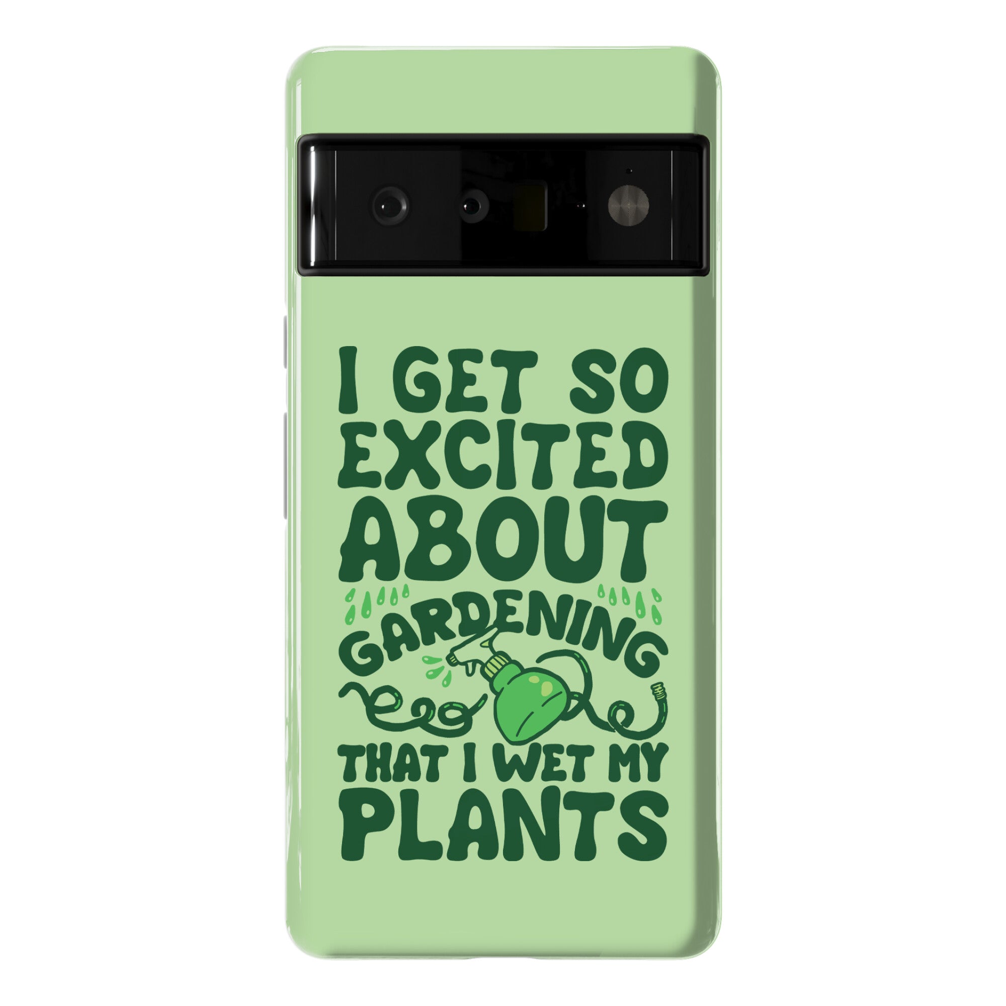 I Get So Excited About Gardening I Wet My Plants Phone Case