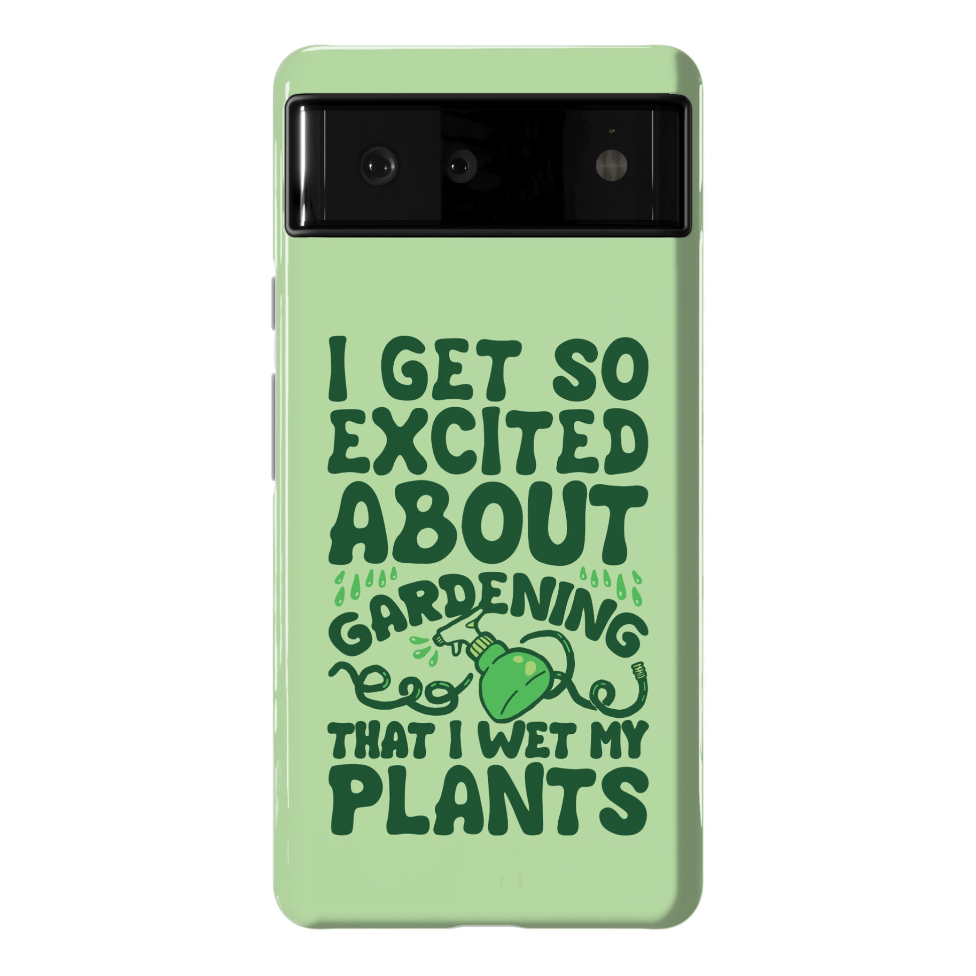 I Get So Excited About Gardening I Wet My Plants Phone Case