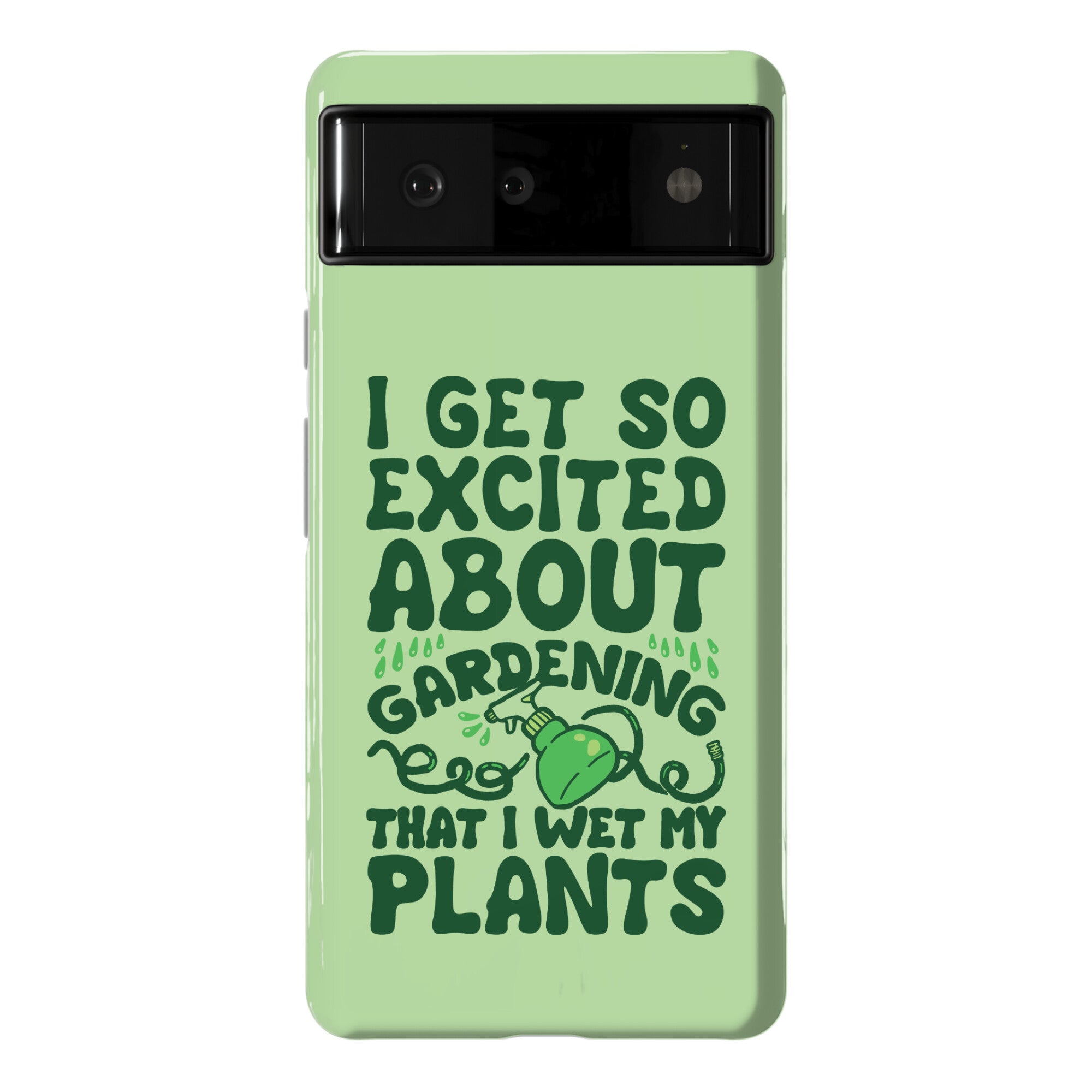 I Get So Excited About Gardening I Wet My Plants Phone Case