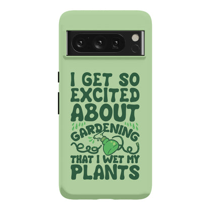 I Get So Excited About Gardening I Wet My Plants Phone Case