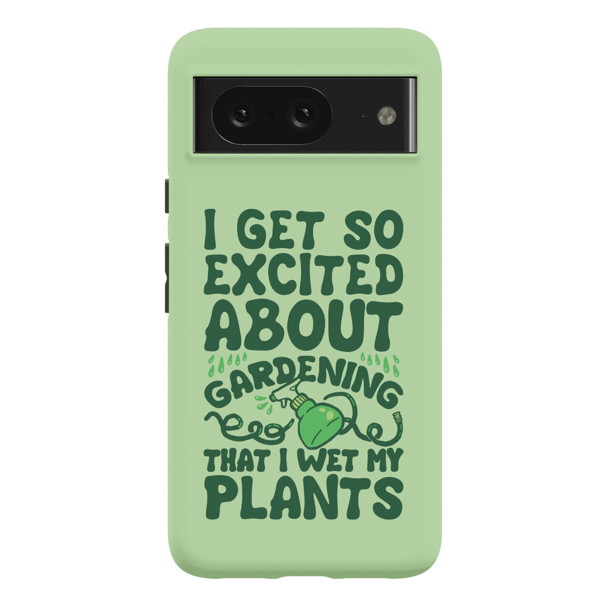 I Get So Excited About Gardening I Wet My Plants Phone Case