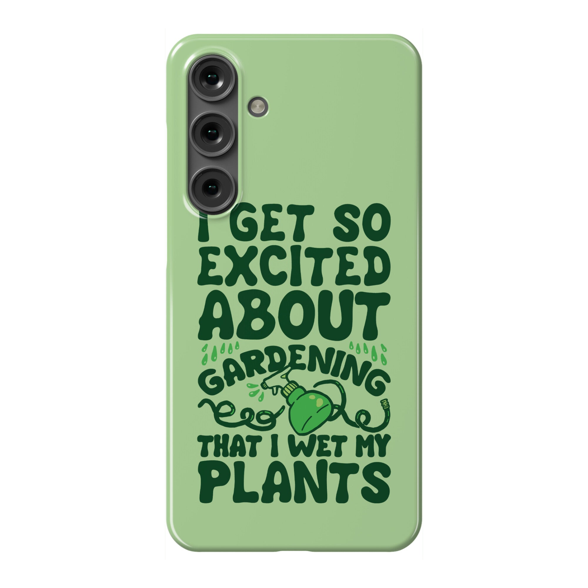 I Get So Excited About Gardening I Wet My Plants Phone Case