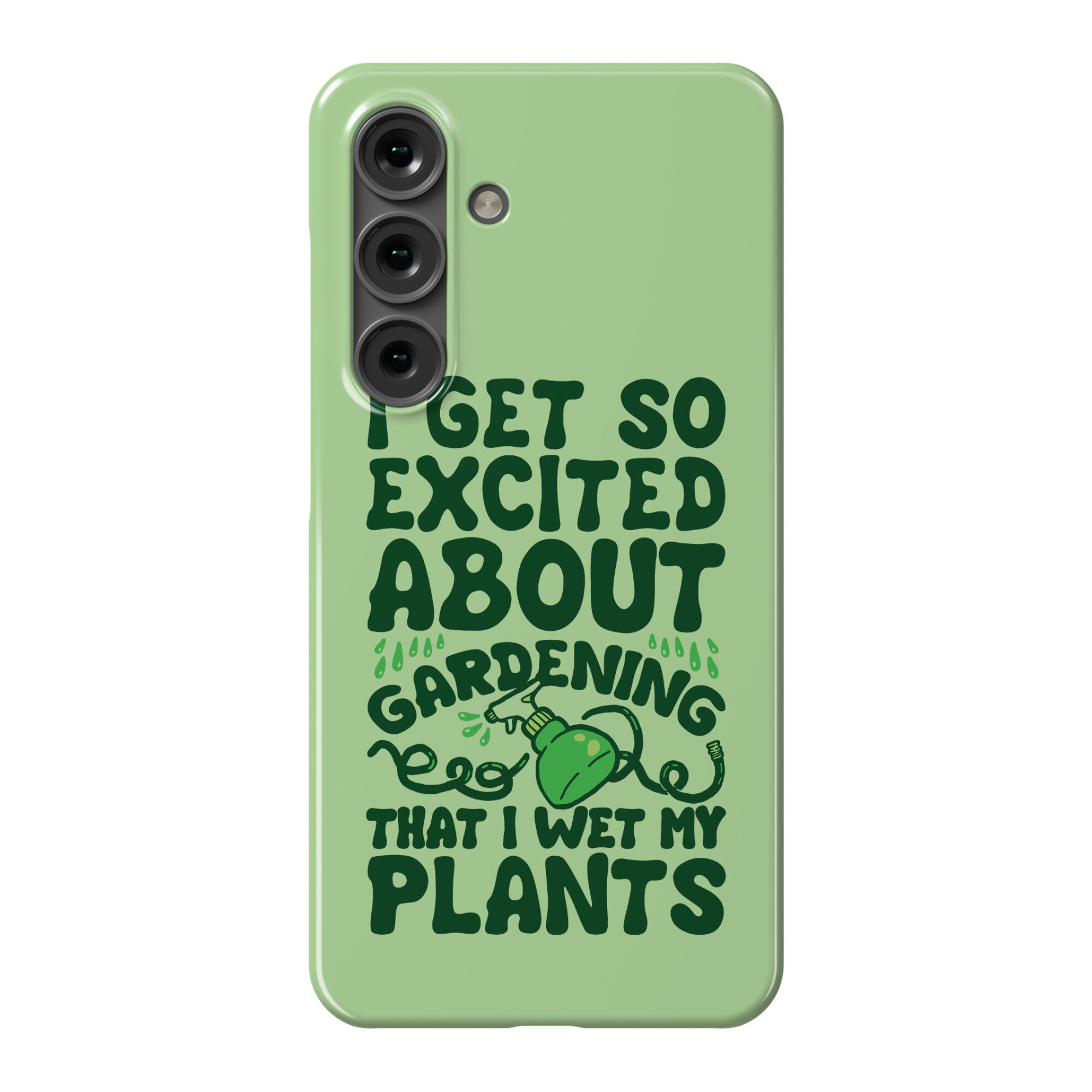 I Get So Excited About Gardening I Wet My Plants Phone Case