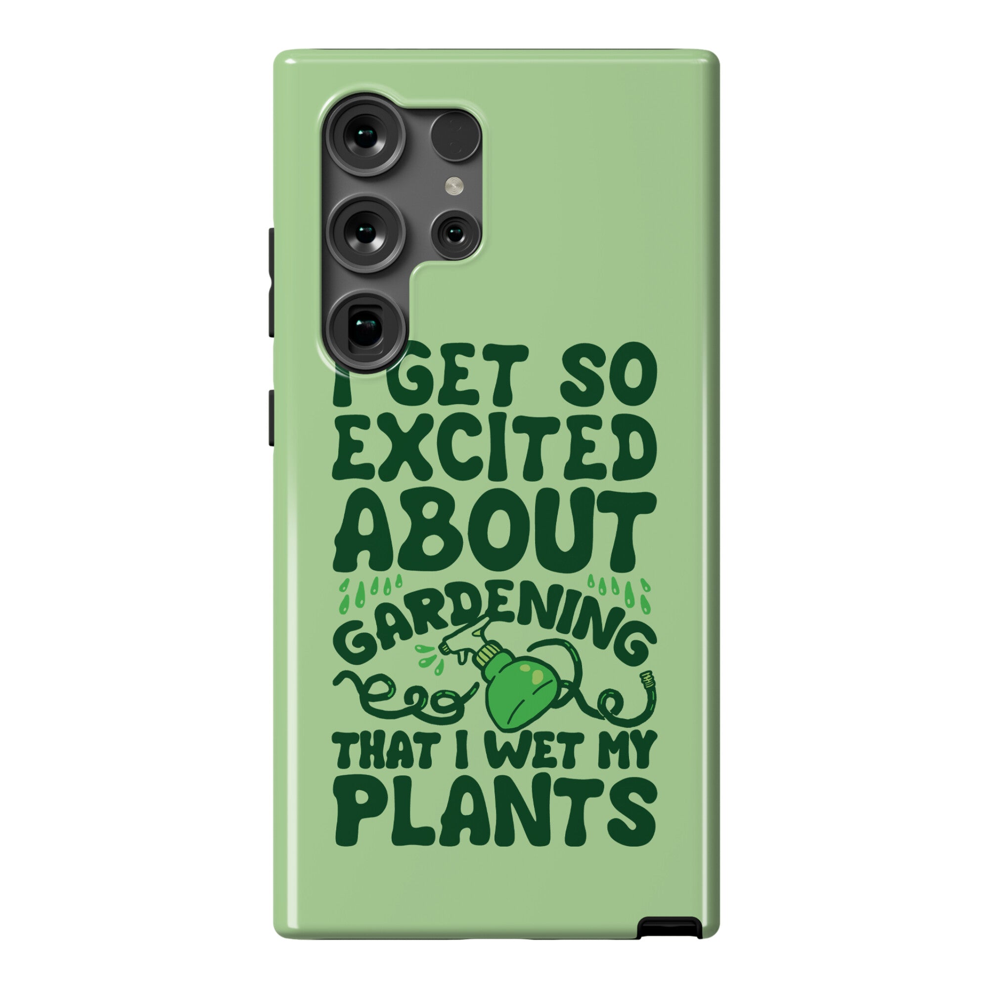 I Get So Excited About Gardening I Wet My Plants Phone Case