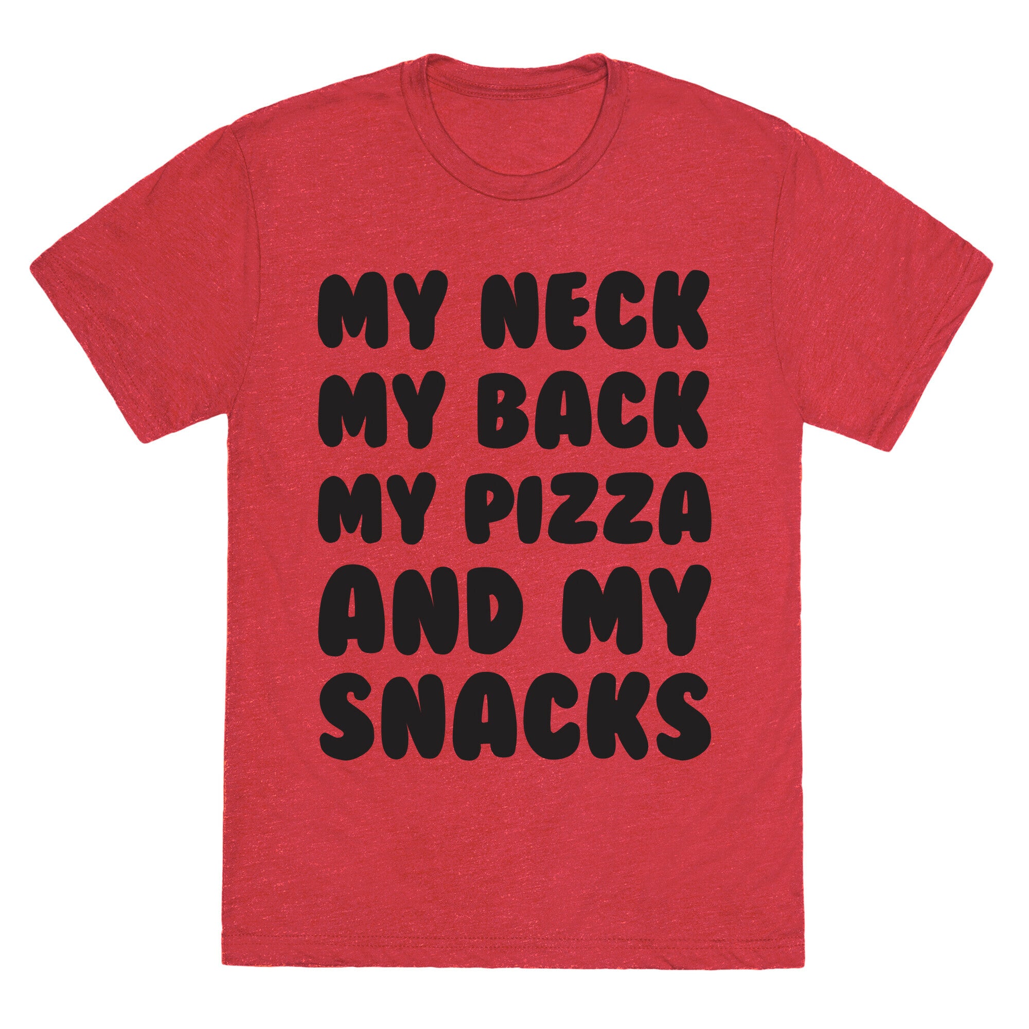 My Neck My Back My Pizza And My Snacks Unisex Triblend Tee