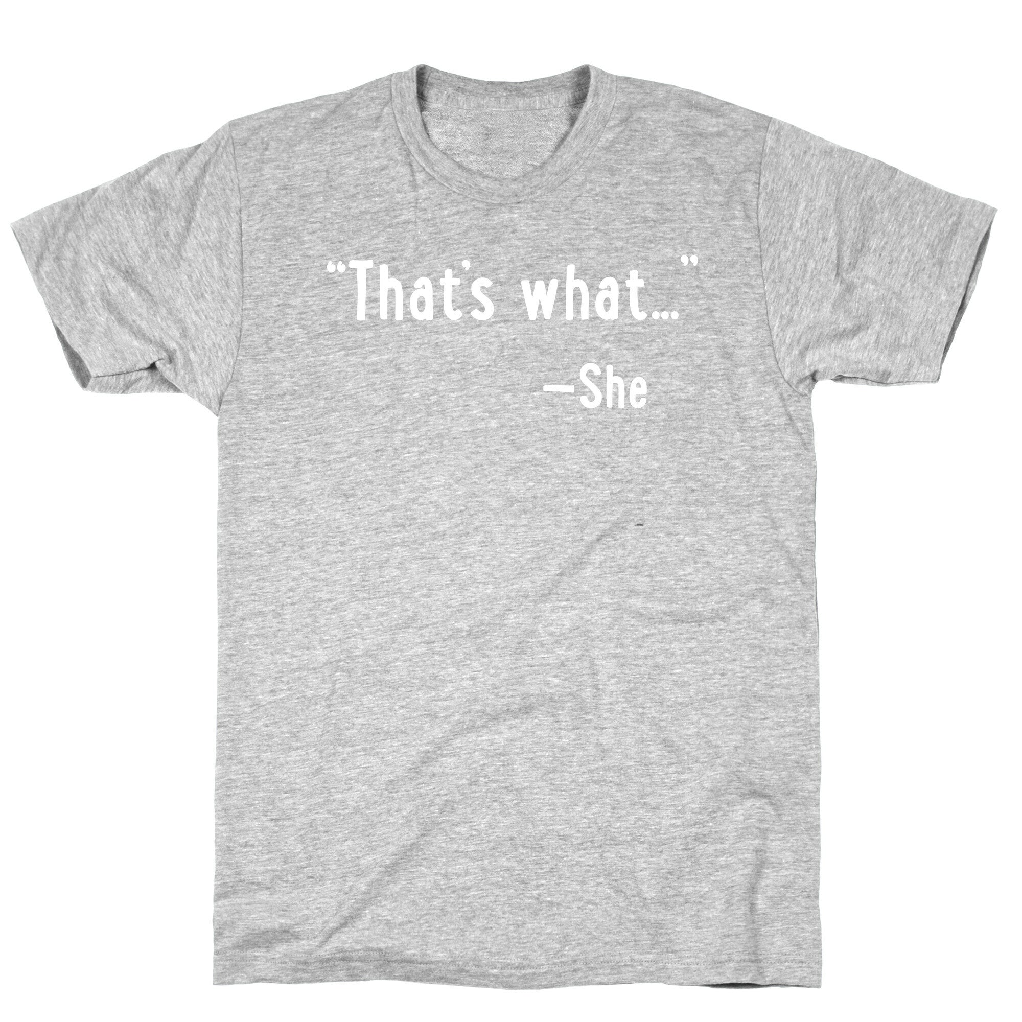 "That's What..." (She Said) T-Shirt