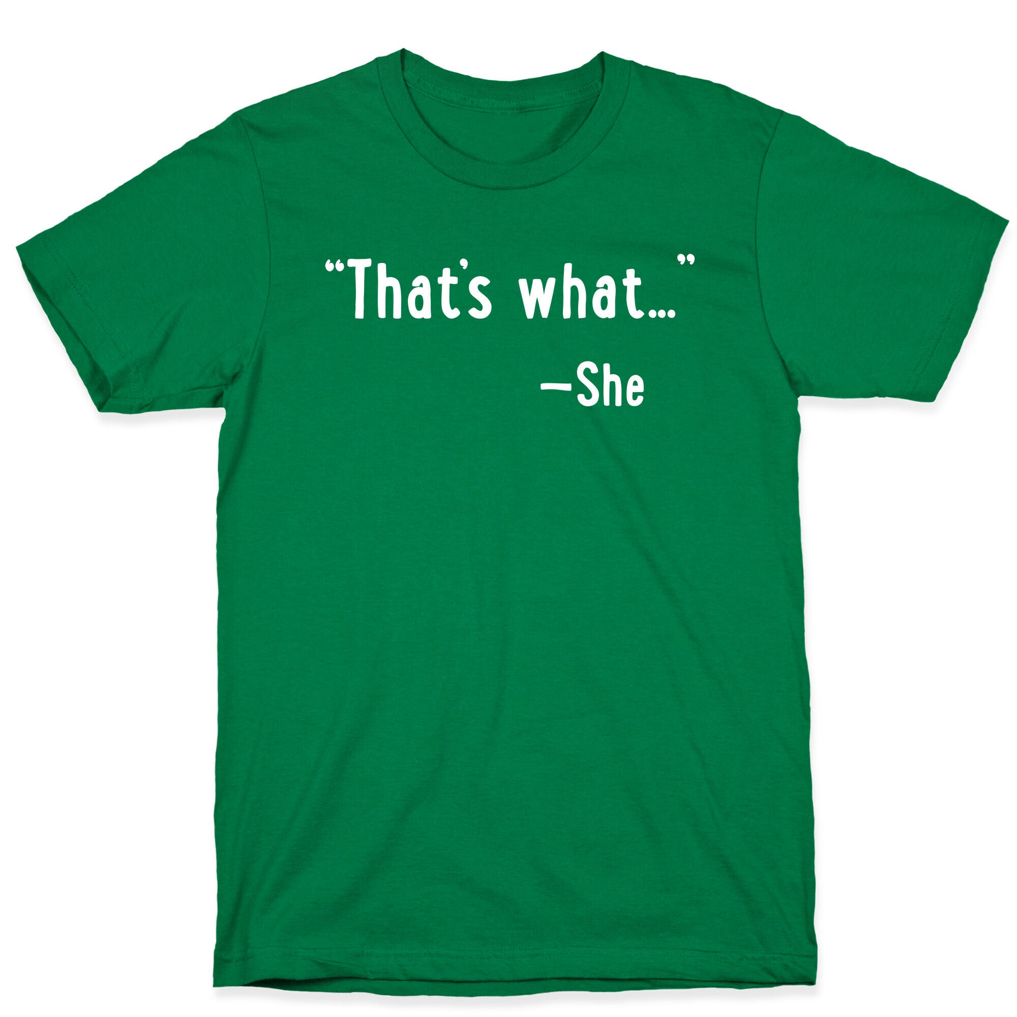 "That's What..." (She Said) T-Shirt