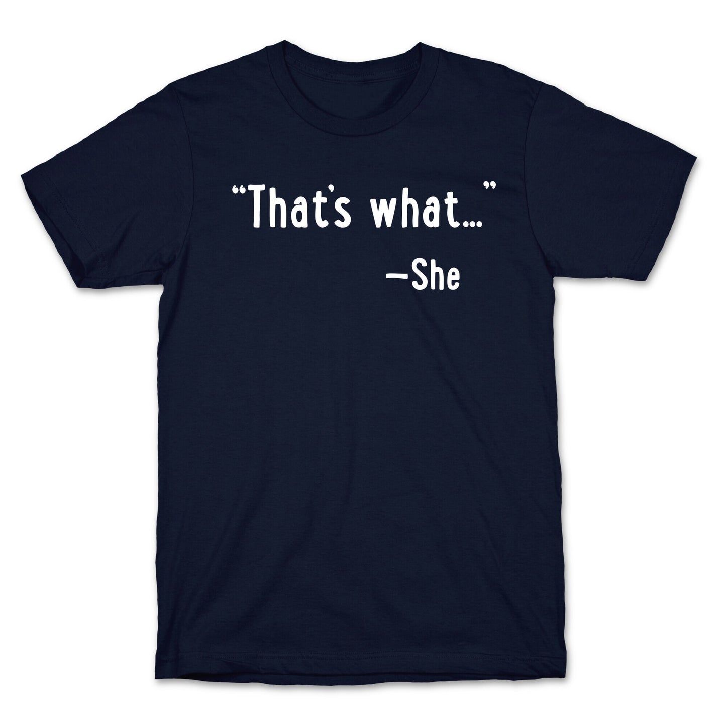 "That's What..." (She Said) T-Shirt