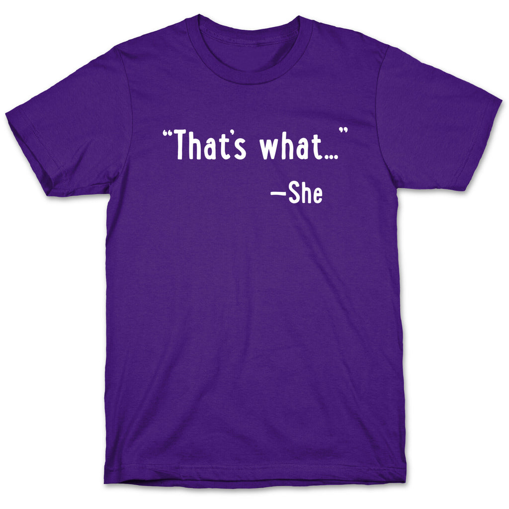 "That's What..." (She Said) T-Shirt