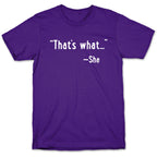 "That's What..." (She Said) T-Shirt