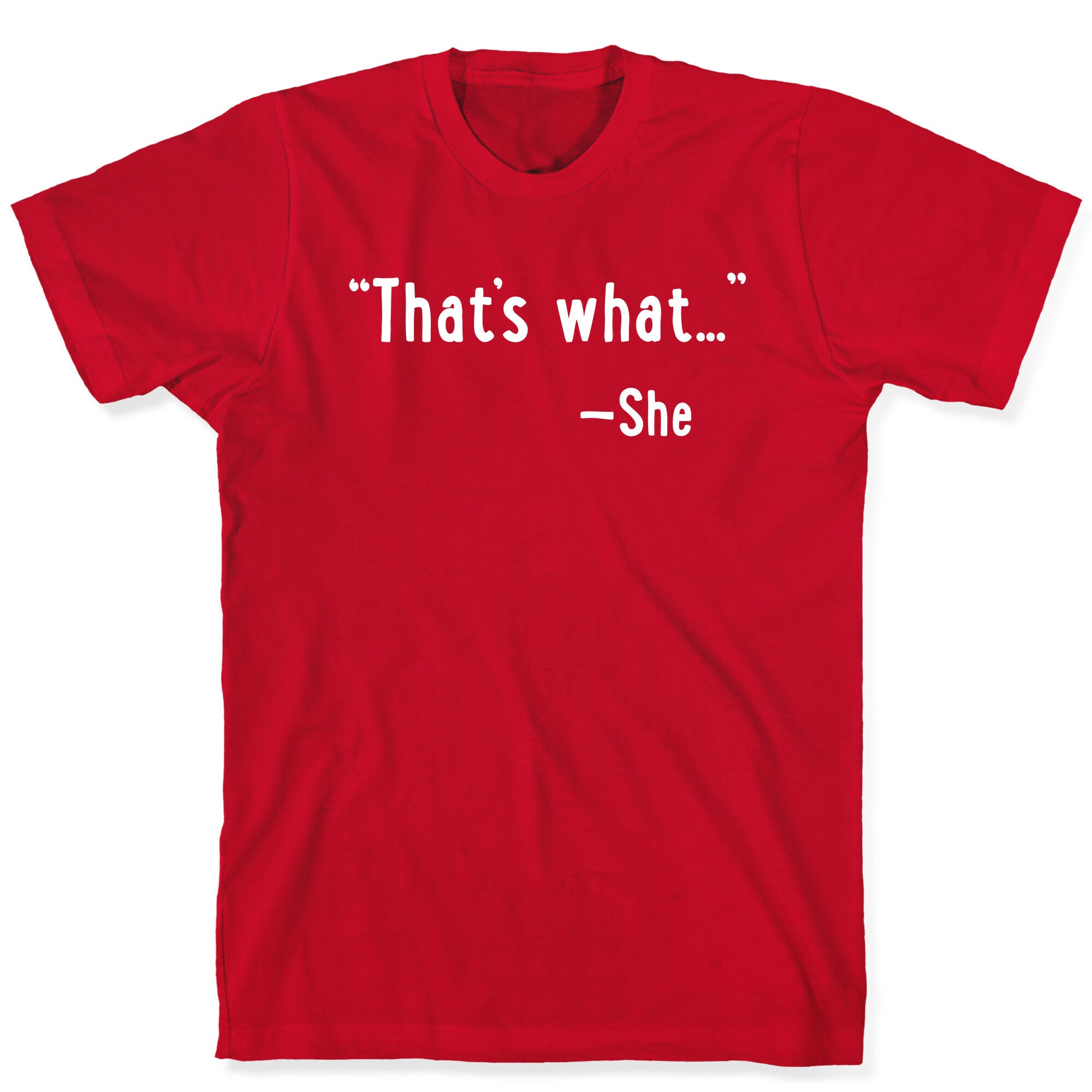 "That's What..." (She Said) T-Shirt
