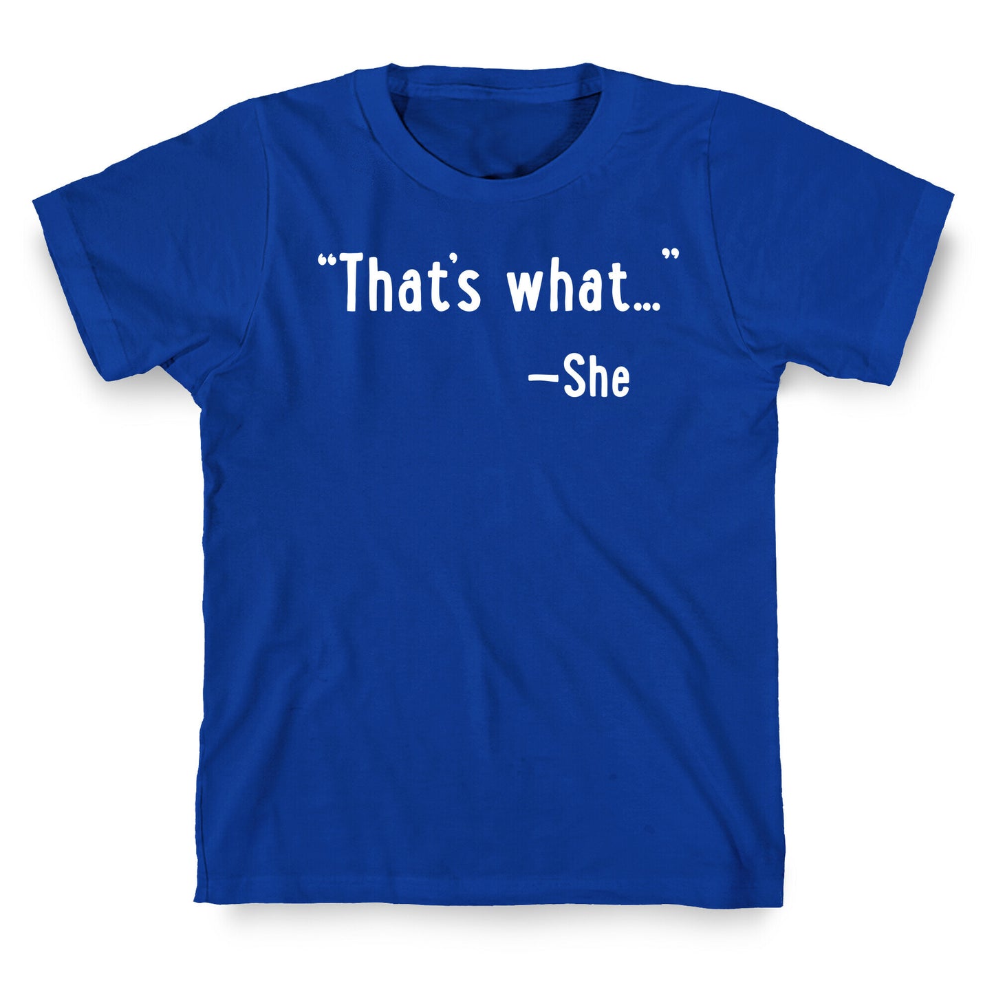 "That's What..." (She Said) T-Shirt