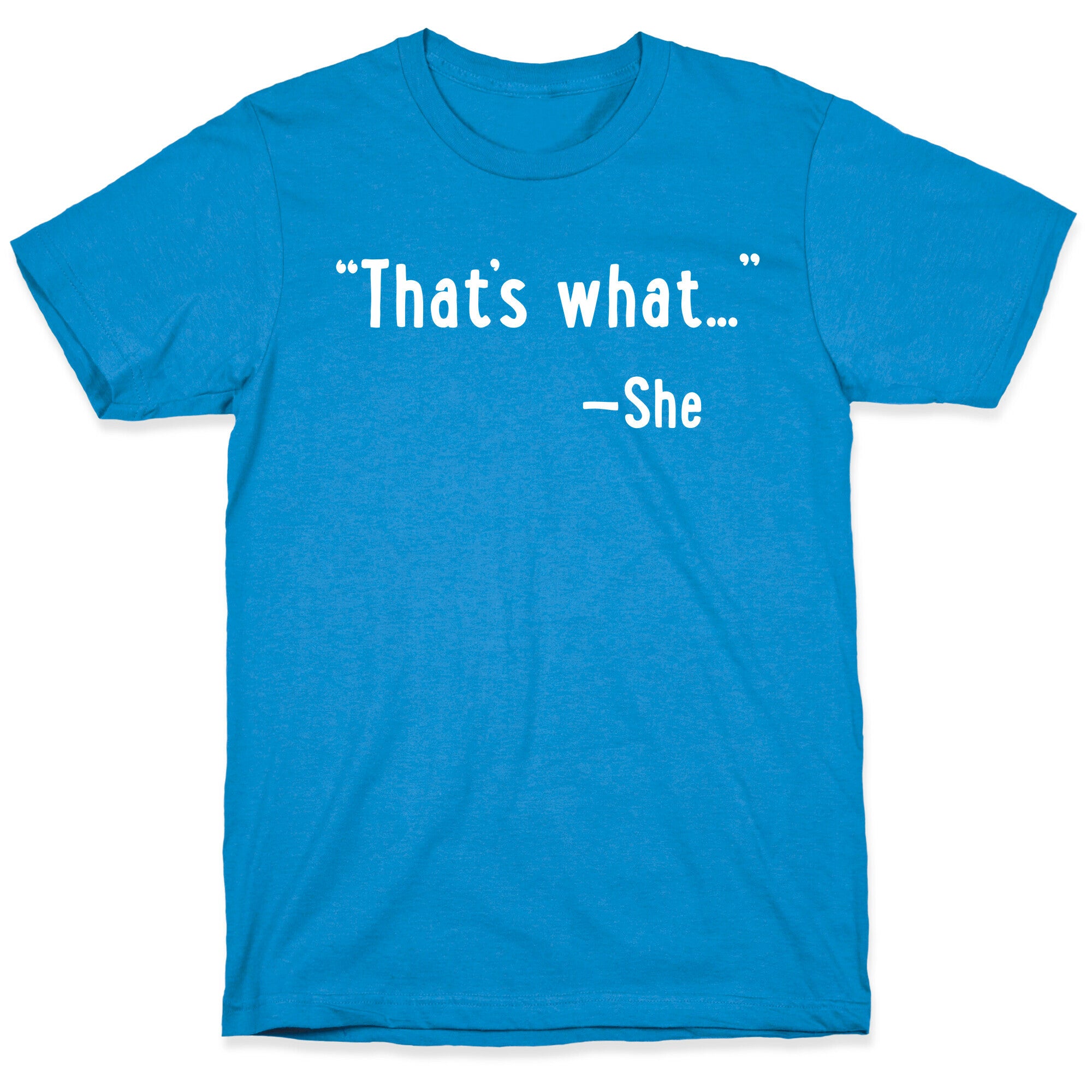 "That's What..." (She Said) T-Shirt