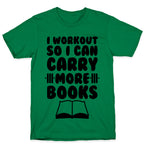 I Workout So I Can Carry More Books T-Shirt